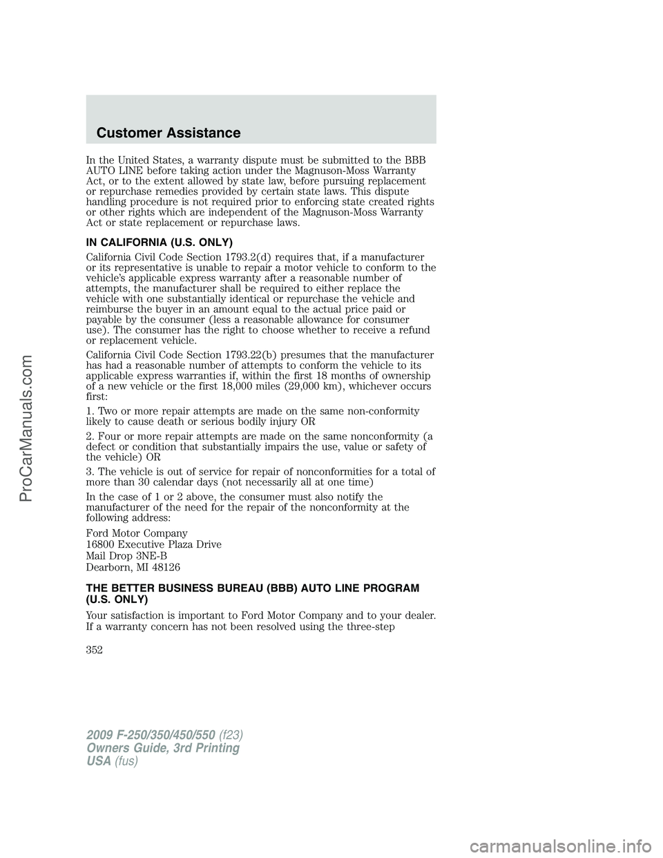 FORD F350 2009 Owners Manual In the United States, a warranty dispute must be submitted to the BBB
AUTO LINE before taking action under the Magnuson-Moss Warranty
Act, or to the extent allowed by state law, before pursuing replac FORD F350 2009 Owners Manual In the United States, a warranty dispute must be submitted to the BBB
AUTO LINE before taking action under the Magnuson-Moss Warranty
Act, or to the extent allowed by state law, before pursuing replac