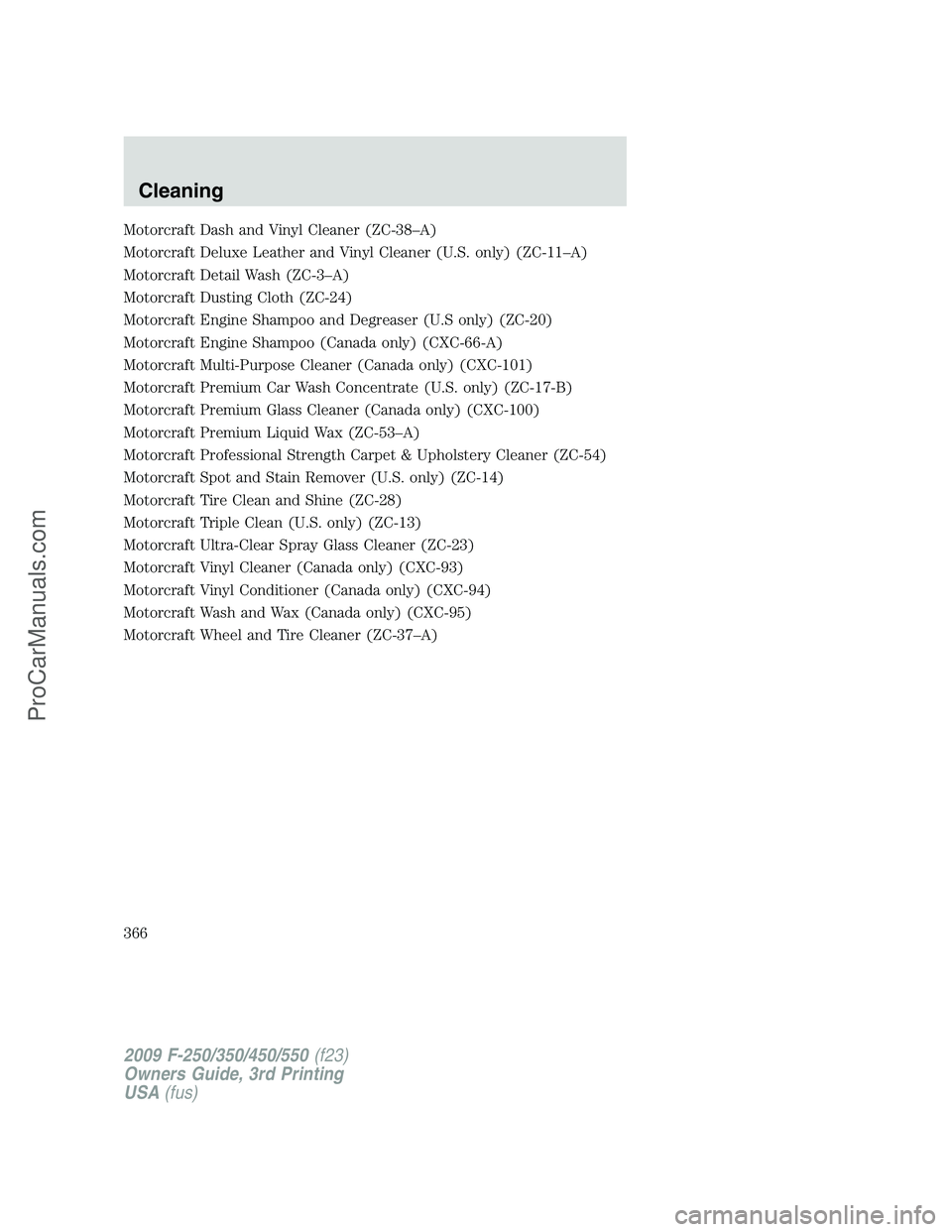 FORD F350 2009 Owners Manual Motorcraft Dash and Vinyl Cleaner (ZC-38–A)
Motorcraft Deluxe Leather and Vinyl Cleaner (U.S. only) (ZC-11–A)
Motorcraft Detail Wash (ZC-3–A)
Motorcraft Dusting Cloth (ZC-24)
Motorcraft Engine S FORD F350 2009 Owners Manual Motorcraft Dash and Vinyl Cleaner (ZC-38–A)
Motorcraft Deluxe Leather and Vinyl Cleaner (U.S. only) (ZC-11–A)
Motorcraft Detail Wash (ZC-3–A)
Motorcraft Dusting Cloth (ZC-24)
Motorcraft Engine S