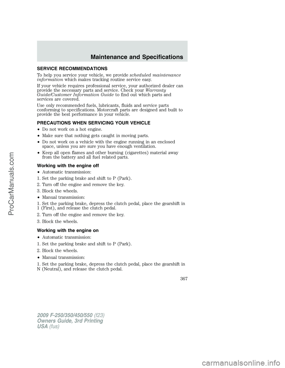 FORD F350 2009 Owners Manual SERVICE RECOMMENDATIONS
To help you service your vehicle, we providescheduled maintenance
informationwhich makes tracking routine service easy.
If your vehicle requires professional service, your auth FORD F350 2009 Owners Manual SERVICE RECOMMENDATIONS
To help you service your vehicle, we providescheduled maintenance
informationwhich makes tracking routine service easy.
If your vehicle requires professional service, your auth