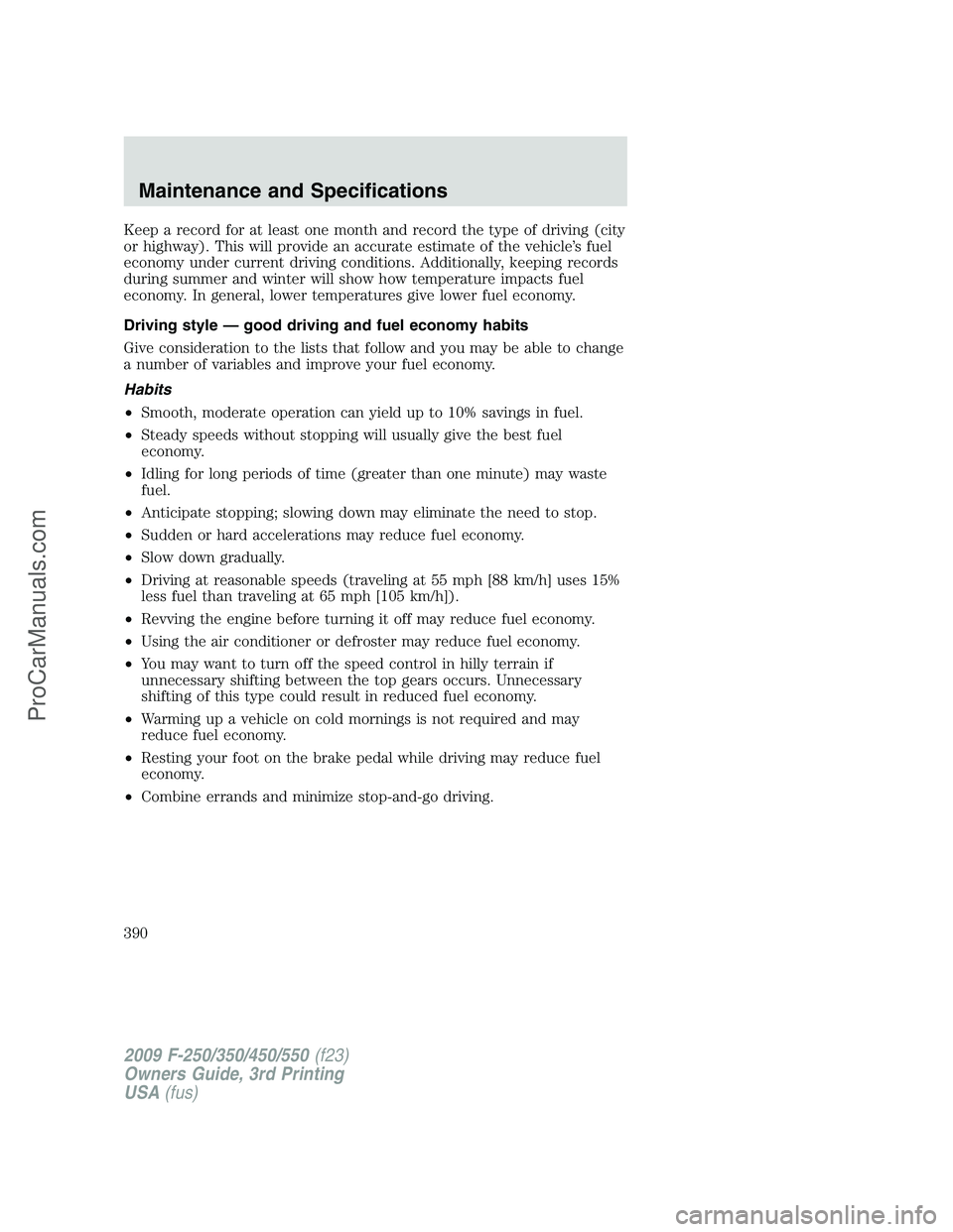 FORD F350 2009 Owners Manual Keep a record for at least one month and record the type of driving (city
or highway). This will provide an accurate estimate of the vehicle’s fuel
economy under current driving conditions. Addition FORD F350 2009 Owners Manual Keep a record for at least one month and record the type of driving (city
or highway). This will provide an accurate estimate of the vehicle’s fuel
economy under current driving conditions. Addition