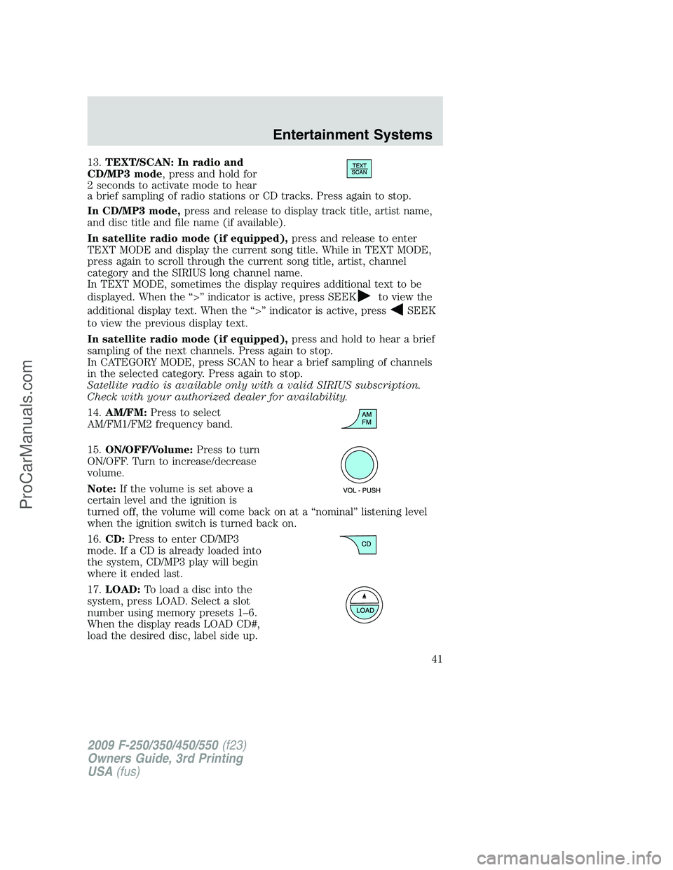 FORD F350 2009 Owners Manual 13.TEXT/SCAN: In radio and
CD/MP3 mode, press and hold for
2 seconds to activate mode to hear
a brief sampling of radio stations or CD tracks. Press again to stop.
In CD/MP3 mode,press and release to FORD F350 2009 Owners Manual 13.TEXT/SCAN: In radio and
CD/MP3 mode, press and hold for
2 seconds to activate mode to hear
a brief sampling of radio stations or CD tracks. Press again to stop.
In CD/MP3 mode,press and release to