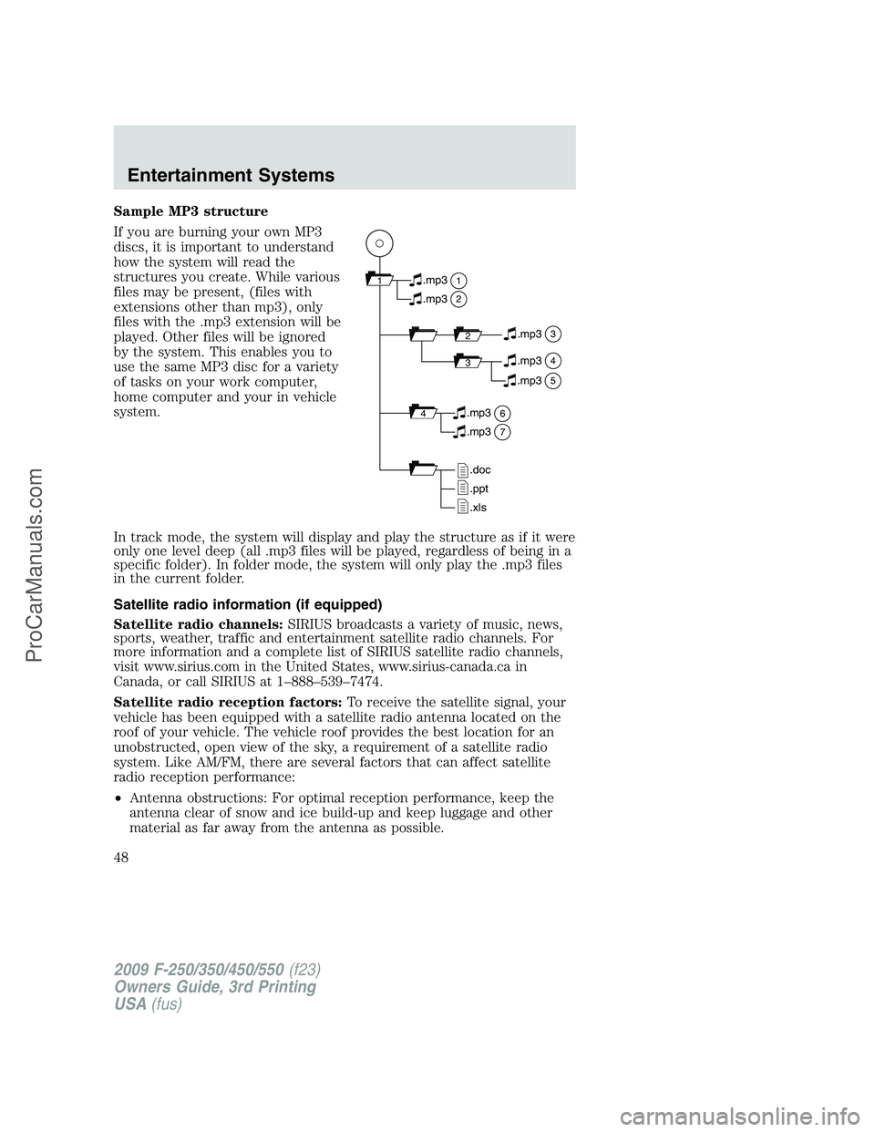 FORD F350 2009 Owners Manual Sample MP3 structure
If you are burning your own MP3
discs, it is important to understand
how the system will read the
structures you create. While various
files may be present, (files with
extensions FORD F350 2009 Owners Manual Sample MP3 structure
If you are burning your own MP3
discs, it is important to understand
how the system will read the
structures you create. While various
files may be present, (files with
extensions