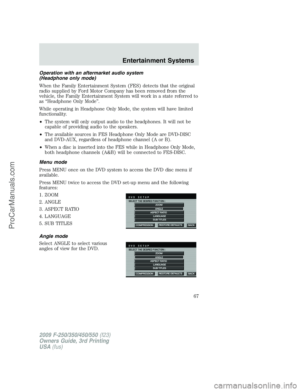 FORD F350 2009 Owners Manual Operation with an aftermarket audio system
(Headphone only mode)
When the Family Entertainment System (FES) detects that the original
radio supplied by Ford Motor Company has been removed from the
veh FORD F350 2009 Owners Manual Operation with an aftermarket audio system
(Headphone only mode)
When the Family Entertainment System (FES) detects that the original
radio supplied by Ford Motor Company has been removed from the
veh