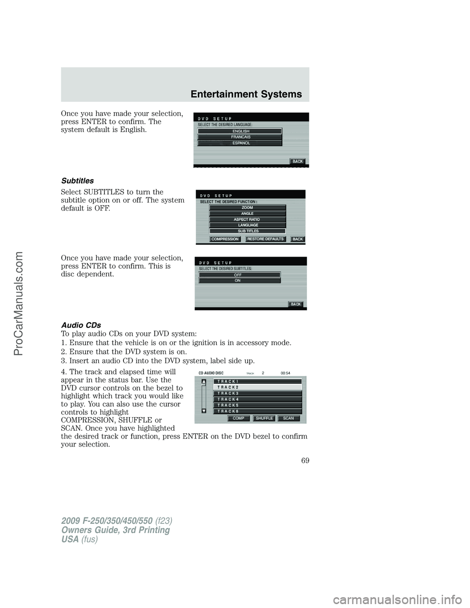 FORD F350 2009  Owners Manual Once you have made your selection,
press ENTER to confirm. The
system default is English.
Subtitles
Select SUBTITLES to turn the
subtitle option on or off. The system
default is OFF.
Once you have mad
