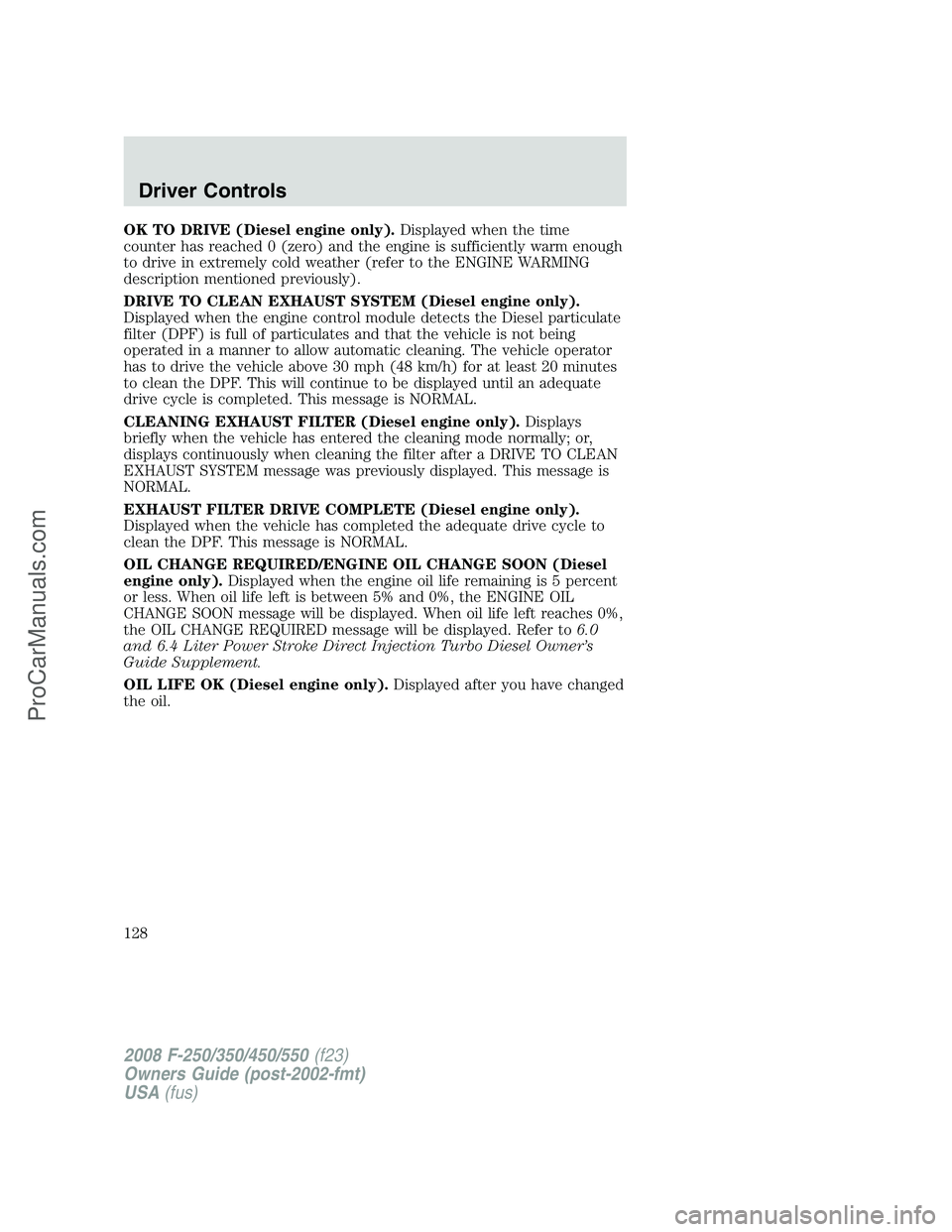FORD F350 2008  Owners Manual OK TO DRIVE (Diesel engine only).Displayed when the time
counter has reached 0 (zero) and the engine is sufficiently warm enough
to drive in extremely cold weather (refer to the ENGINE WARMING
descrip