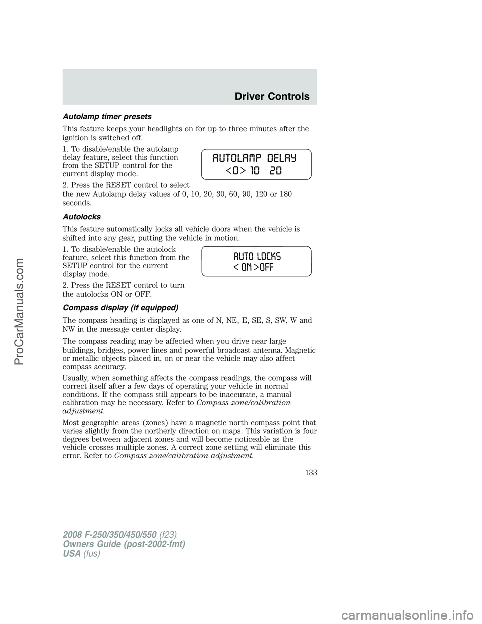 FORD F350 2008 Owners Manual Autolamp timer presets
This feature keeps your headlights on for up to three minutes after the
ignition is switched off.
1. To disable/enable the autolamp
delay feature, select this function
from the FORD F350 2008 Owners Manual Autolamp timer presets
This feature keeps your headlights on for up to three minutes after the
ignition is switched off.
1. To disable/enable the autolamp
delay feature, select this function
from the