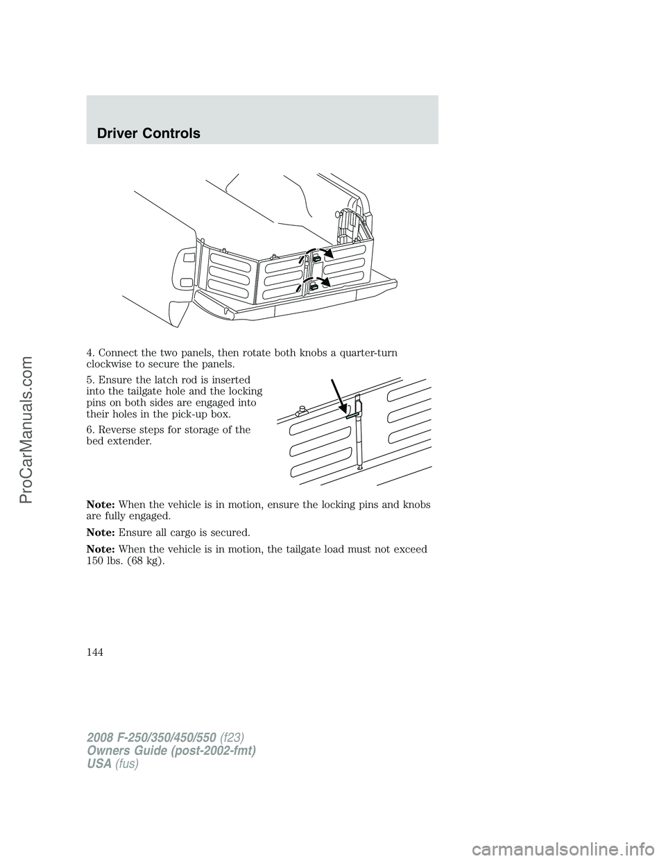 FORD F350 2008  Owners Manual 4. Connect the two panels, then rotate both knobs a quarter-turn
clockwise to secure the panels.
5. Ensure the latch rod is inserted
into the tailgate hole and the locking
pins on both sides are engag