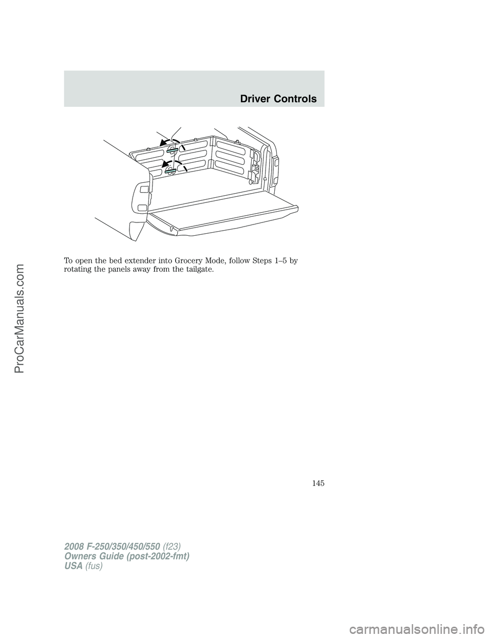 FORD F350 2008  Owners Manual To open the bed extender into Grocery Mode, follow Steps 1–5 by
rotating the panels away from the tailgate.
2008 F-250/350/450/550(f23)
Owners Guide (post-2002-fmt)
USA(fus)
Driver Controls
145
ProC