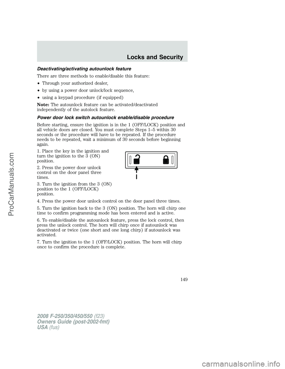 FORD F350 2008  Owners Manual Deactivating/activating autounlock feature
There are three methods to enable/disable this feature:
•Through your authorized dealer,
•by using a power door unlock/lock sequence,
•using a keypad p