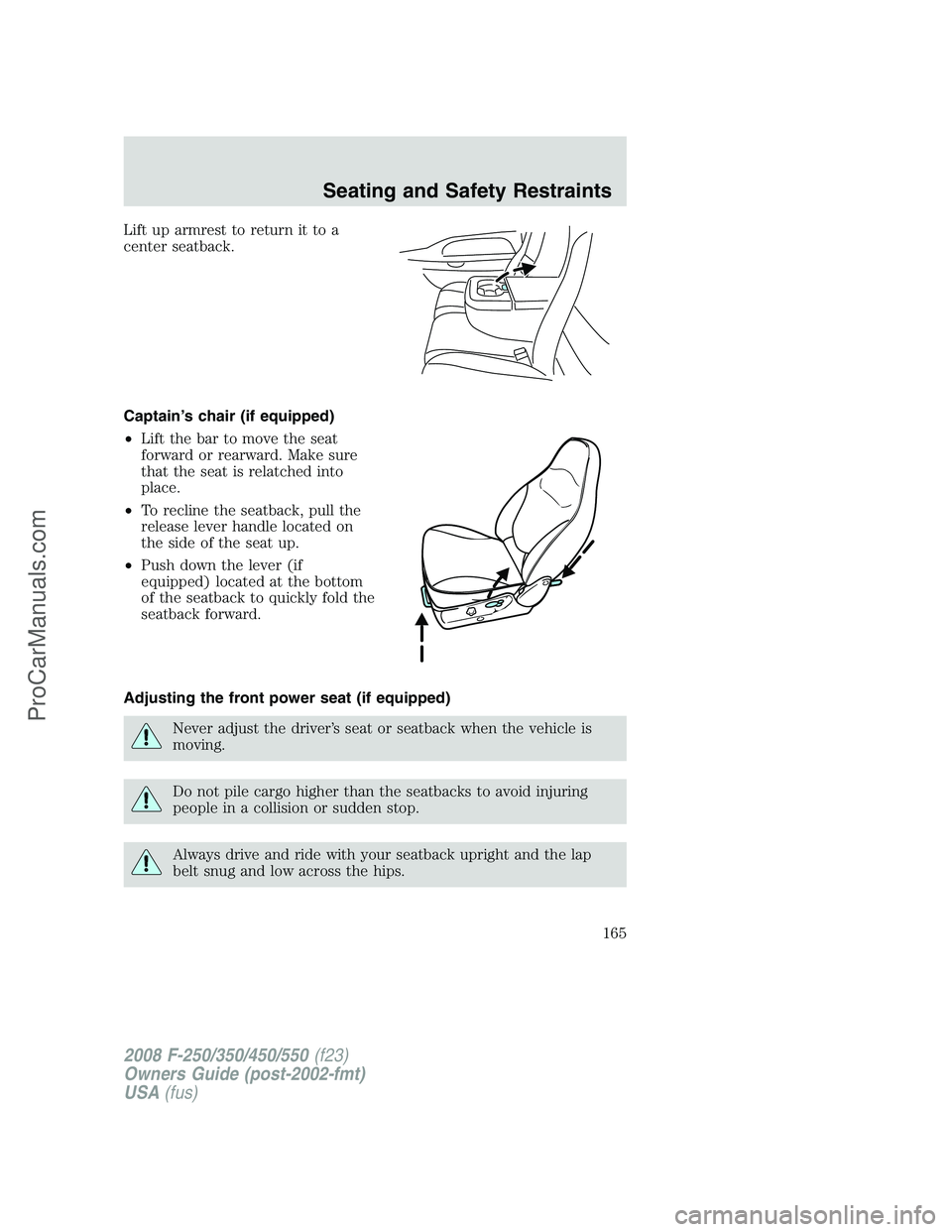 FORD F350 2008  Owners Manual Lift up armrest to return it to a
center seatback.
Captain’s chair (if equipped)
•Lift the bar to move the seat
forward or rearward. Make sure
that the seat is relatched into
place.
•To recline 
