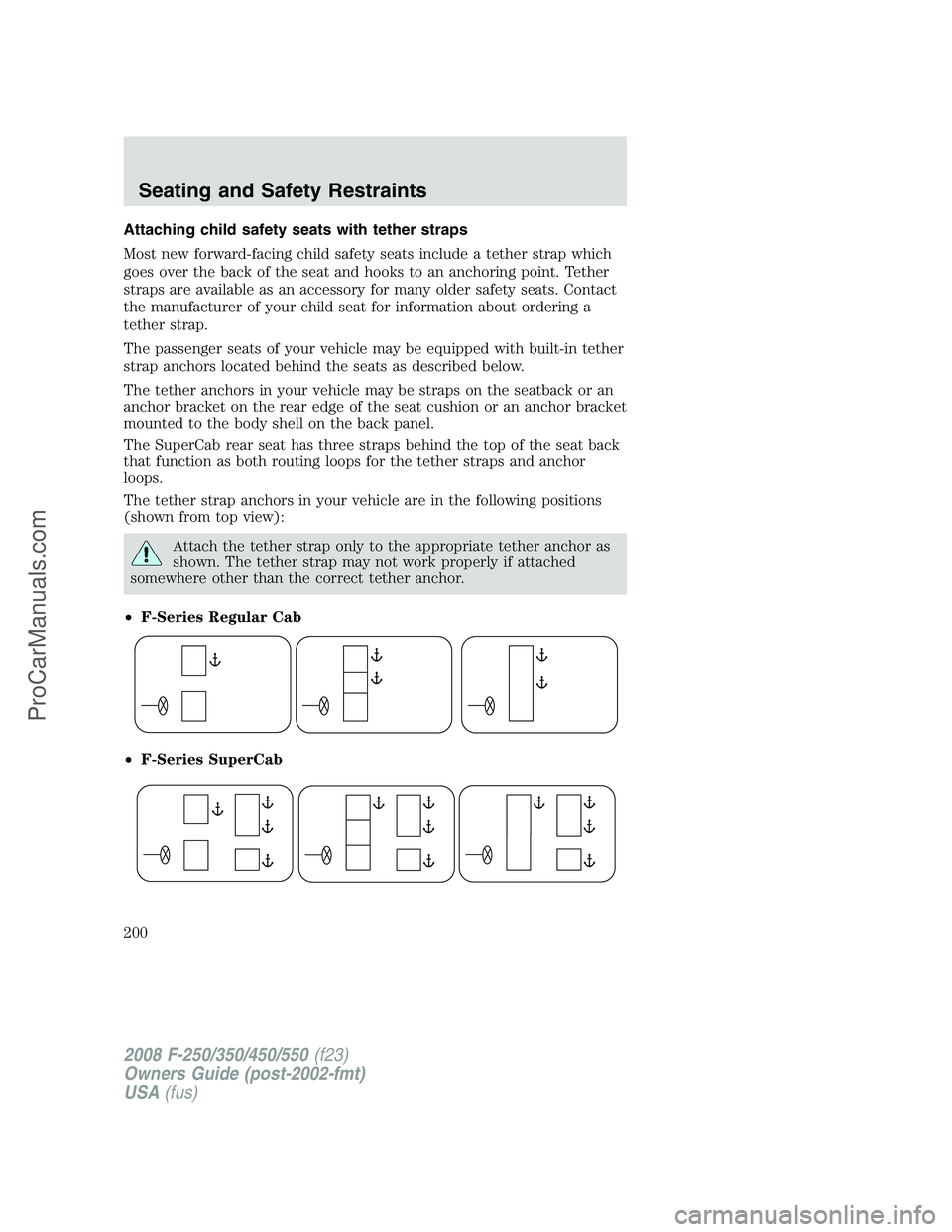 FORD F350 2008  Owners Manual Attaching child safety seats with tether straps
Most new forward-facing child safety seats include a tether strap which
goes over the back of the seat and hooks to an anchoring point. Tether
straps ar