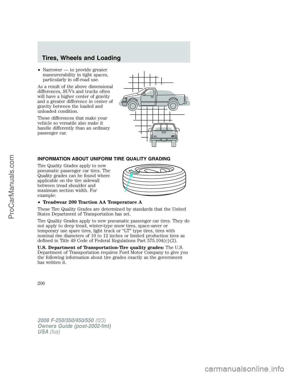 FORD F350 2008  Owners Manual •Narrower — to provide greater
maneuverability in tight spaces,
particularly in off-road use.
As a result of the above dimensional
differences, SUV’s and trucks often
will have a higher center o
