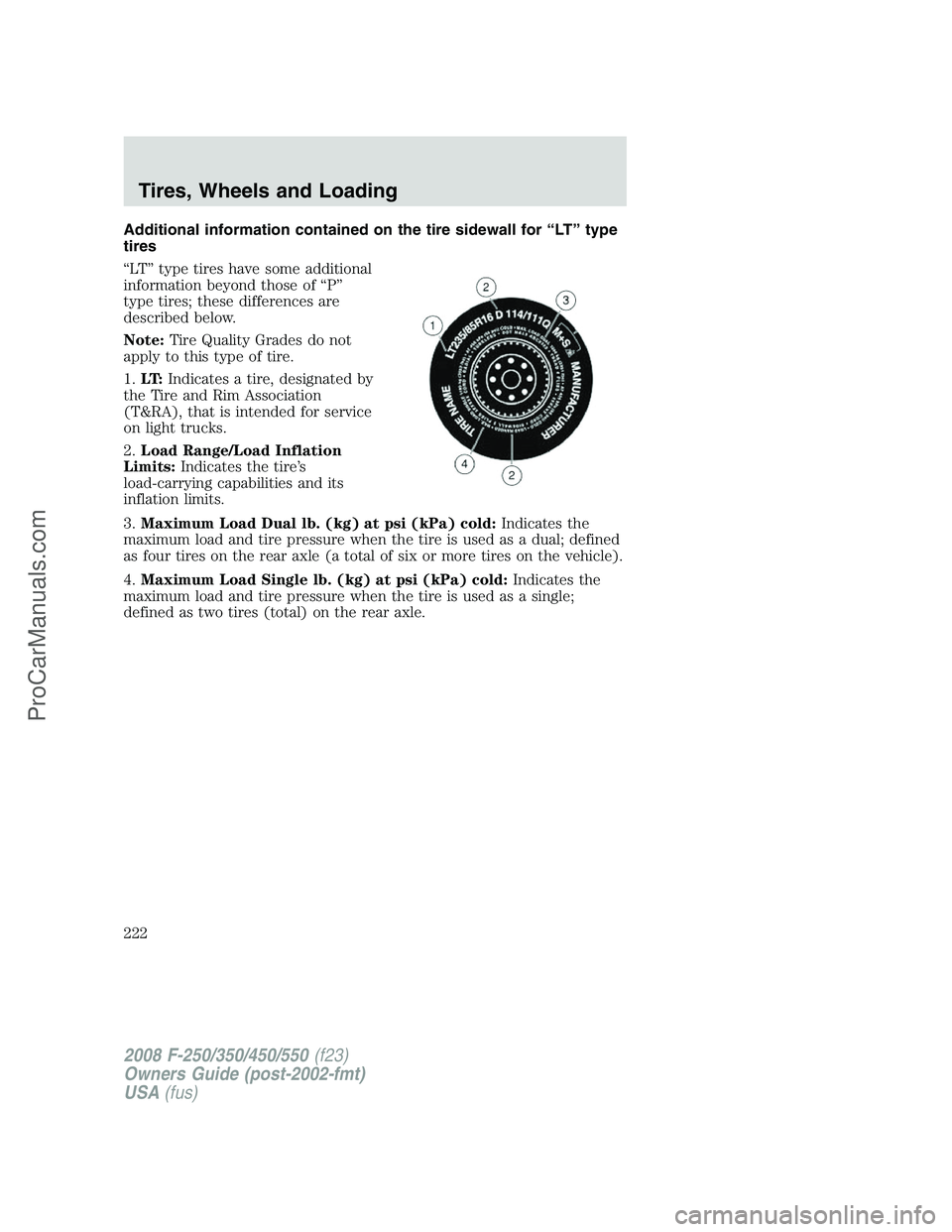 FORD F350 2008  Owners Manual Additional information contained on the tire sidewall for “LT” type
tires
“LT” type tires have some additional
information beyond those of “P”
type tires; these differences are
described b