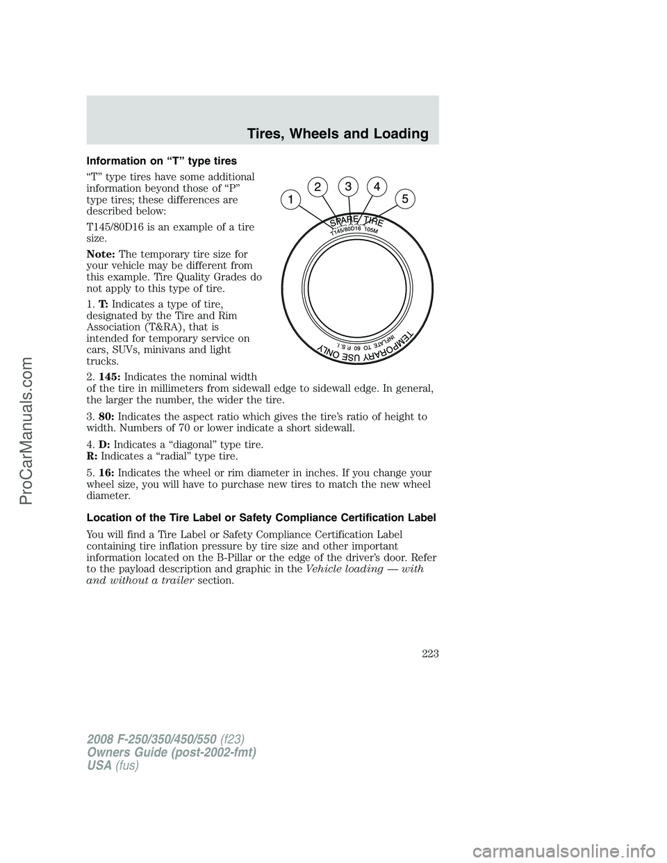 FORD F350 2008  Owners Manual Information on “T” type tires
“T” type tires have some additional
information beyond those of “P”
type tires; these differences are
described below:
T145/80D16 is an example of a tire
size