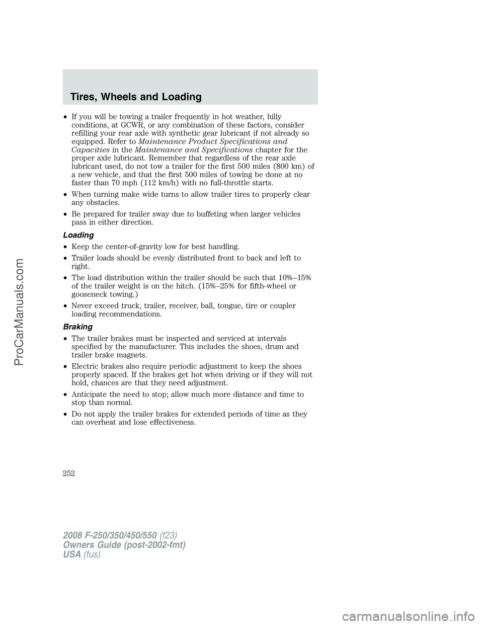 FORD F350 2008  Owners Manual •If you will be towing a trailer frequently in hot weather, hilly
conditions, at GCWR, or any combination of these factors, consider
refilling your rear axle with synthetic gear lubricant if not alr