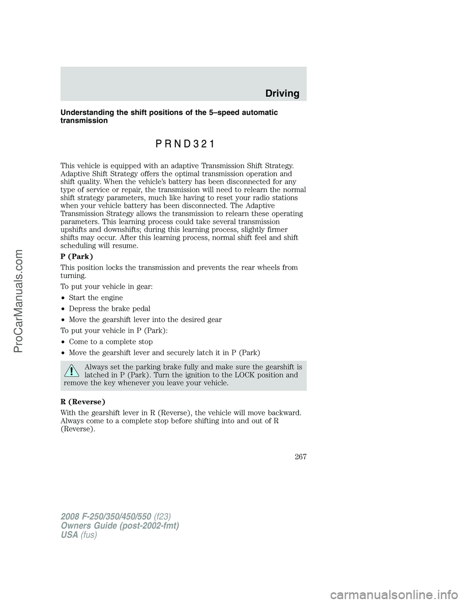 FORD F350 2008  Owners Manual Understanding the shift positions of the 5–speed automatic
transmission
This vehicle is equipped with an adaptive Transmission Shift Strategy.
Adaptive Shift Strategy offers the optimal transmission
