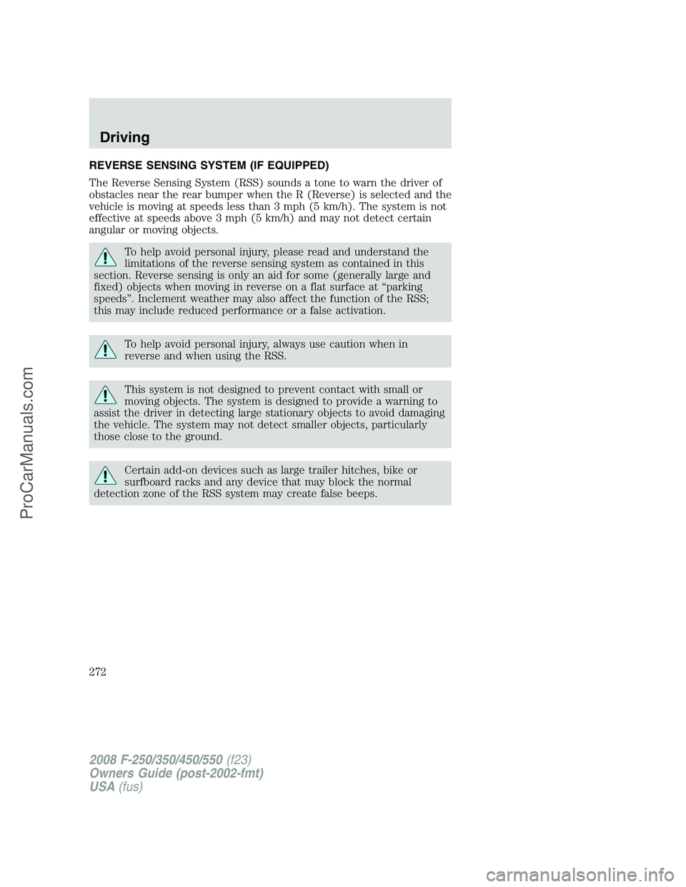 FORD F350 2008  Owners Manual REVERSE SENSING SYSTEM (IF EQUIPPED)
The Reverse Sensing System (RSS) sounds a tone to warn the driver of
obstacles near the rear bumper when the R (Reverse) is selected and the
vehicle is moving at s