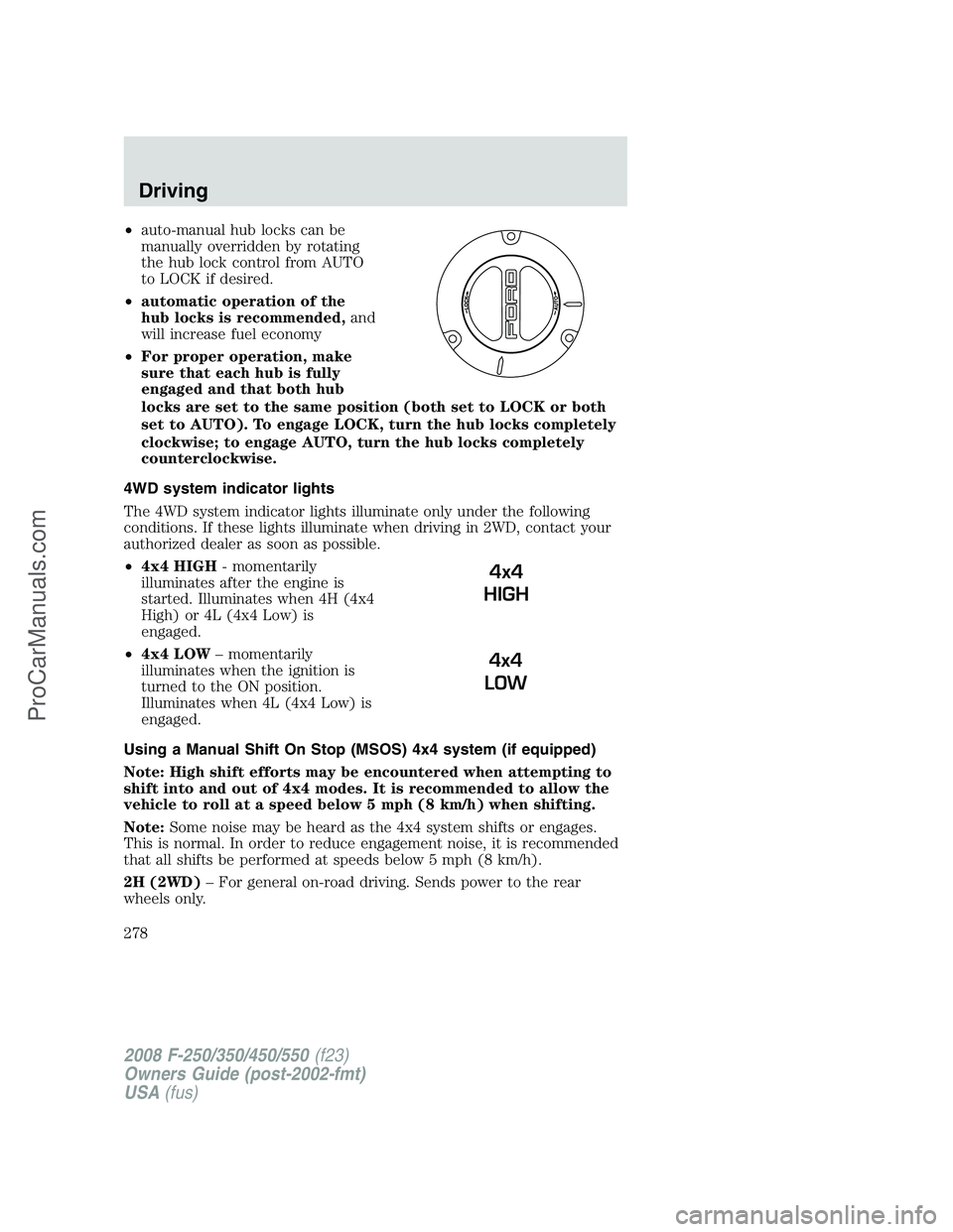 FORD F350 2008  Owners Manual •auto-manual hub locks can be
manually overridden by rotating
the hub lock control from AUTO
to LOCK if desired.
•automatic operation of the
hub locks is recommended,and
will increase fuel economy