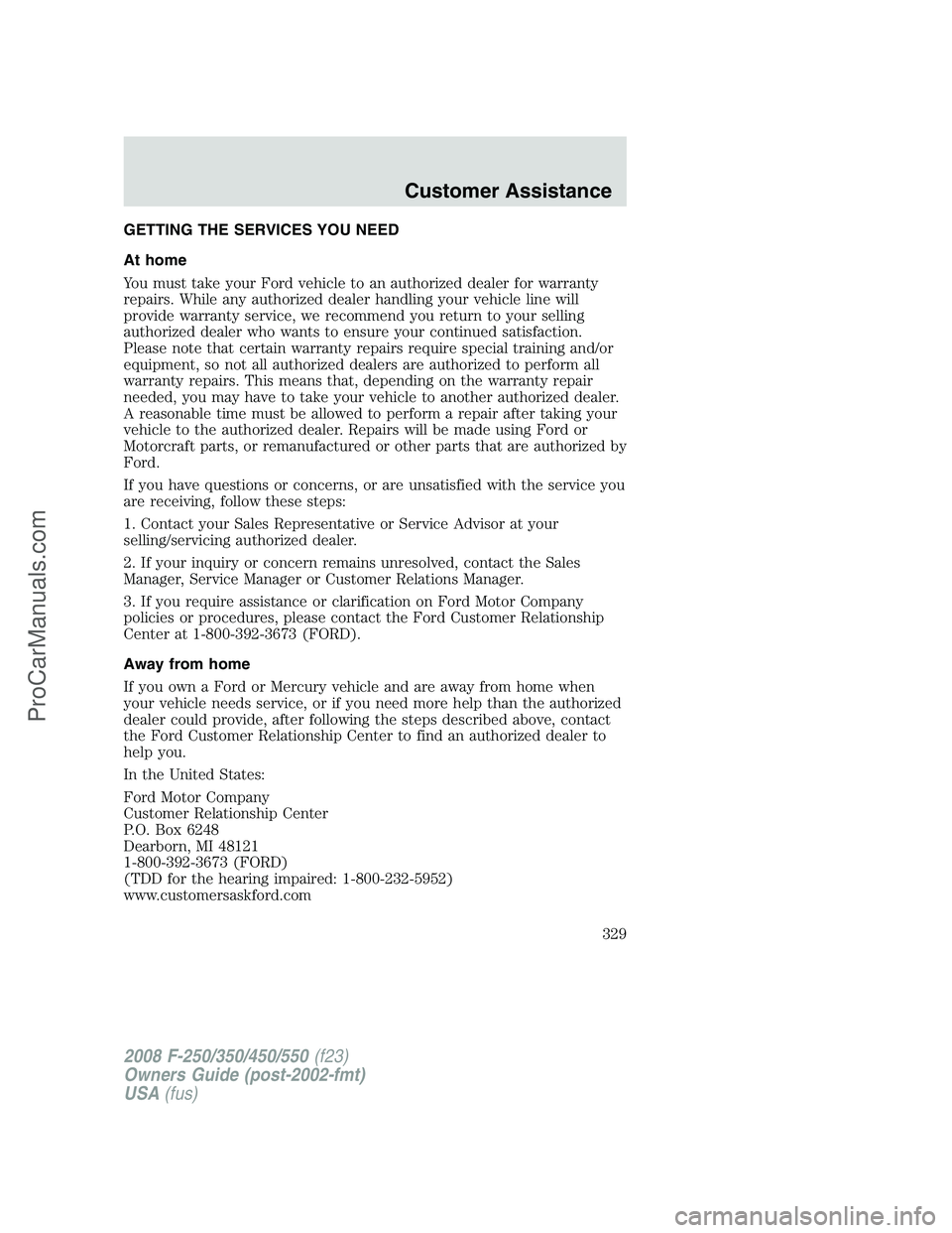 FORD F350 2008  Owners Manual GETTING THE SERVICES YOU NEED
At home
You must take your Ford vehicle to an authorized dealer for warranty
repairs. While any authorized dealer handling your vehicle line will
provide warranty service
