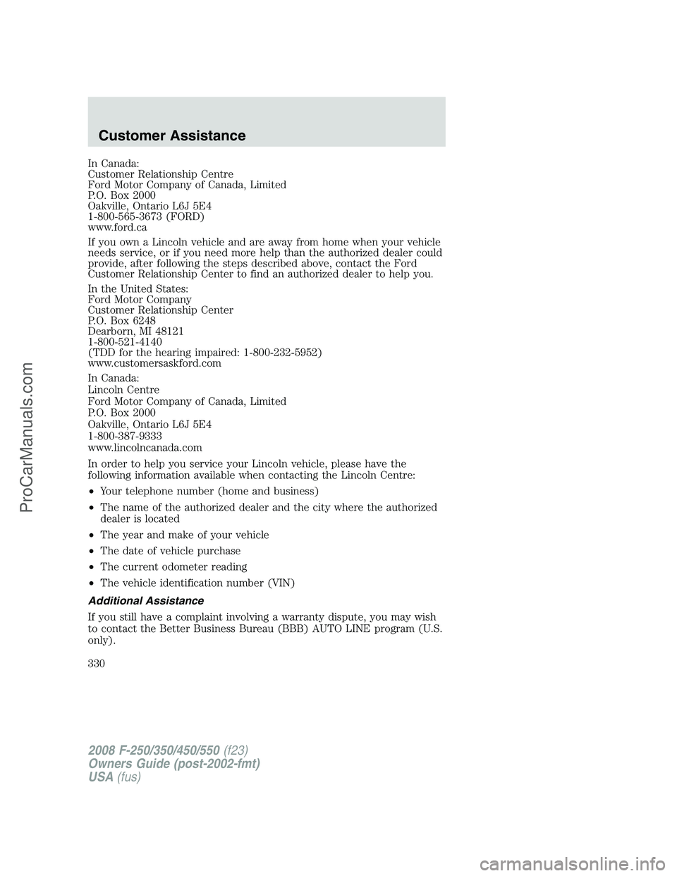 FORD F350 2008  Owners Manual In Canada:
Customer Relationship Centre
Ford Motor Company of Canada, Limited
P.O. Box 2000
Oakville, Ontario L6J 5E4
1-800-565-3673 (FORD)
www.ford.ca
If you own a Lincoln vehicle and are away from h
