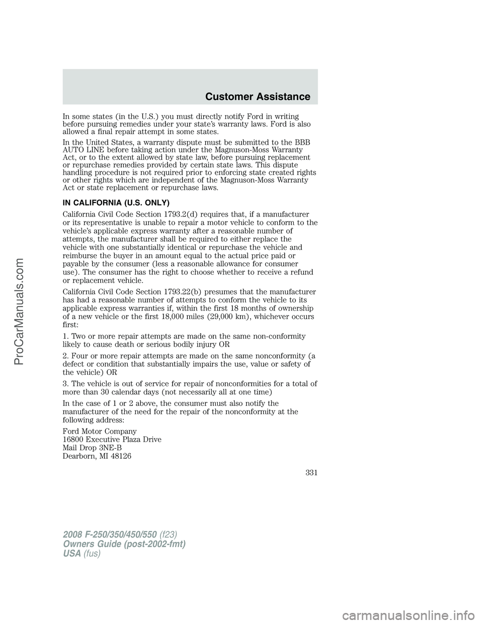 FORD F350 2008  Owners Manual In some states (in the U.S.) you must directly notify Ford in writing
before pursuing remedies under your state’s warranty laws. Ford is also
allowed a final repair attempt in some states.
In the Un
