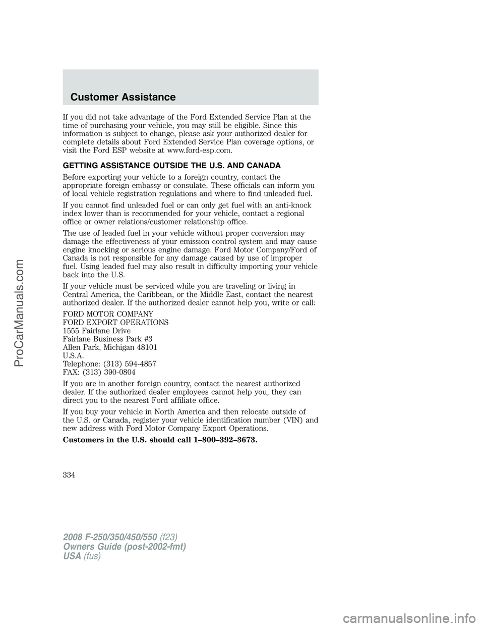 FORD F350 2008  Owners Manual If you did not take advantage of the Ford Extended Service Plan at the
time of purchasing your vehicle, you may still be eligible. Since this
information is subject to change, please ask your authoriz