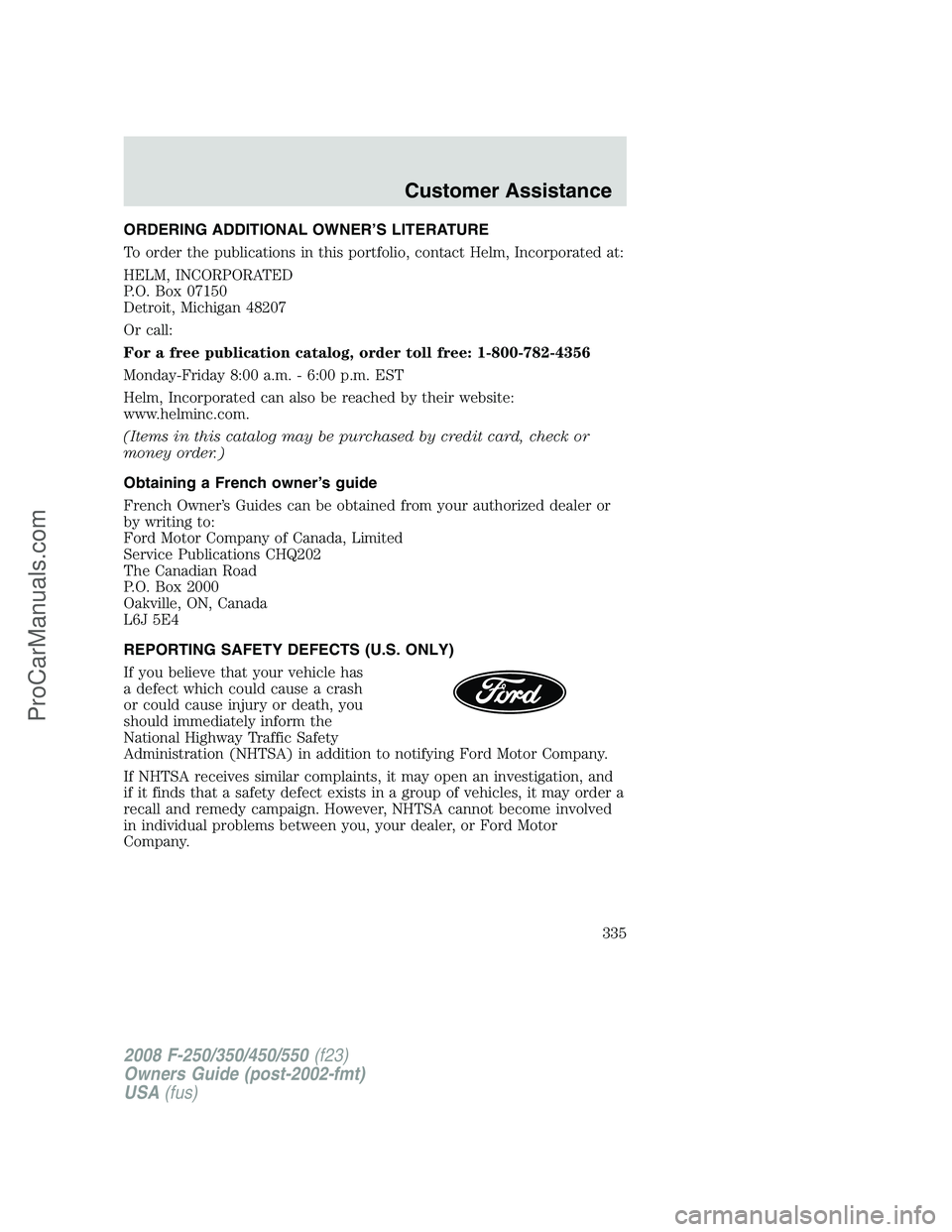 FORD F350 2008  Owners Manual ORDERING ADDITIONAL OWNER’S LITERATURE
To order the publications in this portfolio, contact Helm, Incorporated at:
HELM, INCORPORATED
P.O. Box 07150
Detroit, Michigan 48207
Or call:
For a free publi