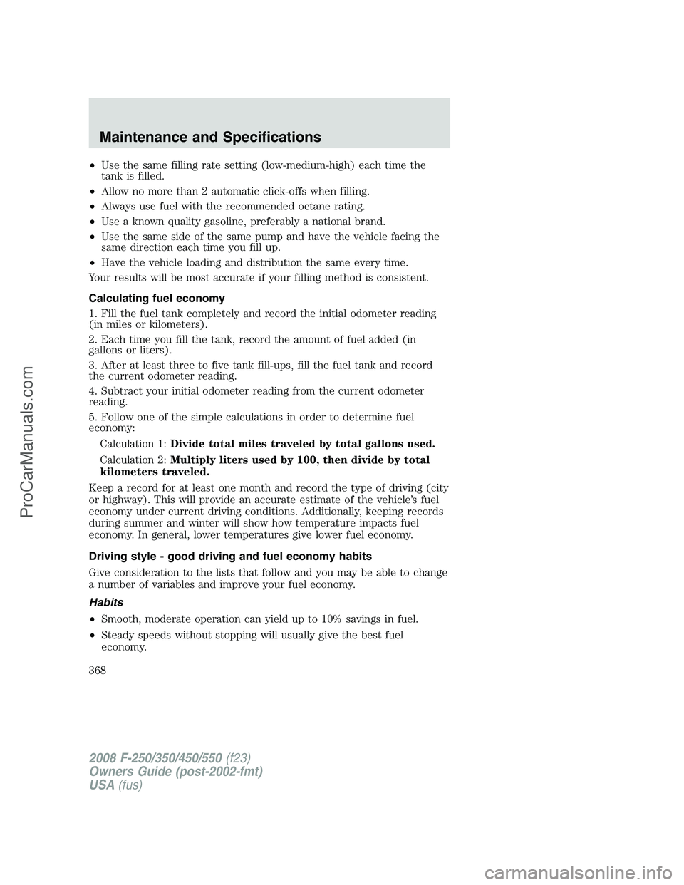 FORD F350 2008  Owners Manual •Use the same filling rate setting (low-medium-high) each time the
tank is filled.
•Allow no more than 2 automatic click-offs when filling.
•Always use fuel with the recommended octane rating.
