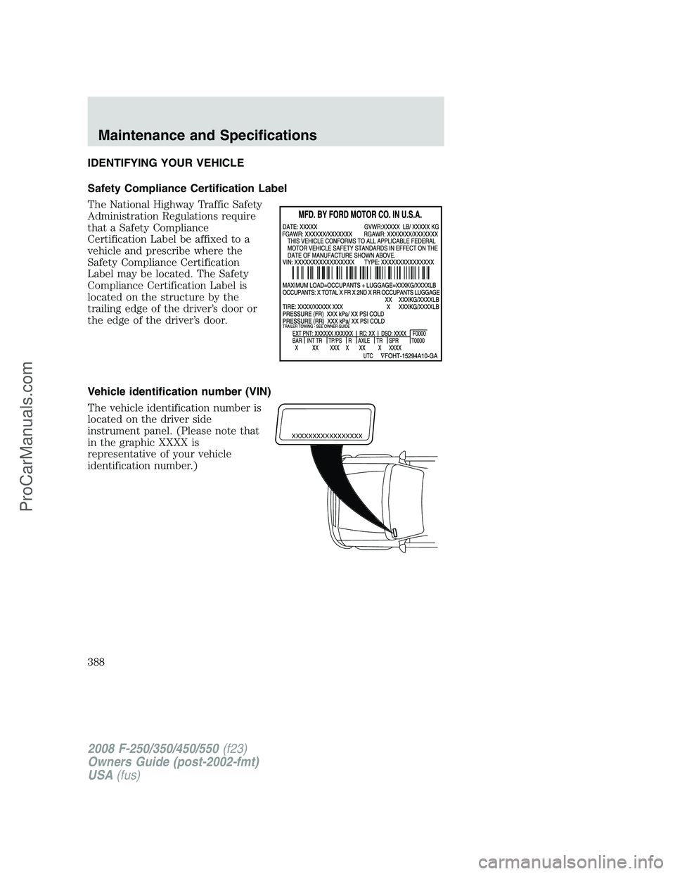 FORD F350 2008  Owners Manual IDENTIFYING YOUR VEHICLE
Safety Compliance Certification Label
The National Highway Traffic Safety
Administration Regulations require
that a Safety Compliance
Certification Label be affixed to a
vehic
