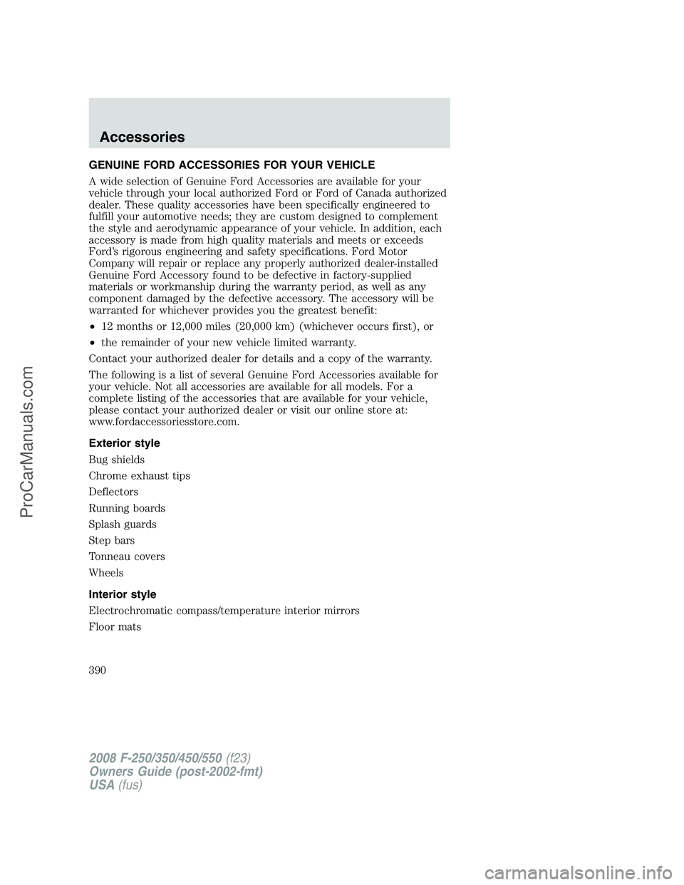 FORD F350 2008  Owners Manual GENUINE FORD ACCESSORIES FOR YOUR VEHICLE
A wide selection of Genuine Ford Accessories are available for your
vehicle through your local authorized Ford or Ford of Canada authorized
dealer. These qual