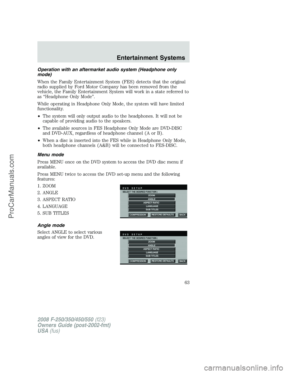 FORD F350 2008 Owners Manual Operation with an aftermarket audio system (Headphone only
mode)
When the Family Entertainment System (FES) detects that the original
radio supplied by Ford Motor Company has been removed from the
veh FORD F350 2008 Owners Manual Operation with an aftermarket audio system (Headphone only
mode)
When the Family Entertainment System (FES) detects that the original
radio supplied by Ford Motor Company has been removed from the
veh