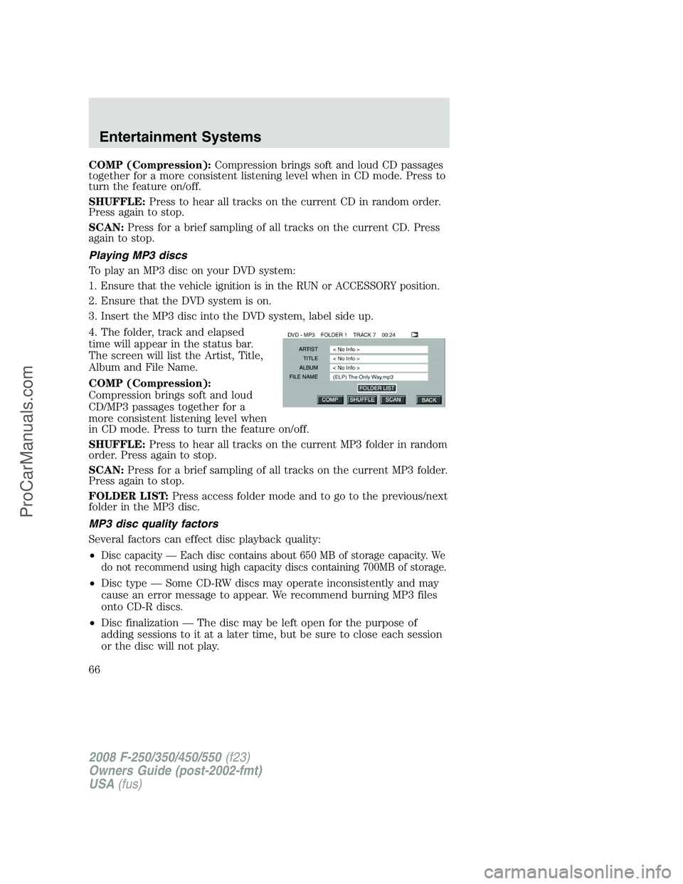 FORD F350 2008 Owners Manual COMP (Compression):Compression brings soft and loud CD passages
together for a more consistent listening level when in CD mode. Press to
turn the feature on/off.
SHUFFLE:Press to hear all tracks on th FORD F350 2008 Owners Manual COMP (Compression):Compression brings soft and loud CD passages
together for a more consistent listening level when in CD mode. Press to
turn the feature on/off.
SHUFFLE:Press to hear all tracks on th
