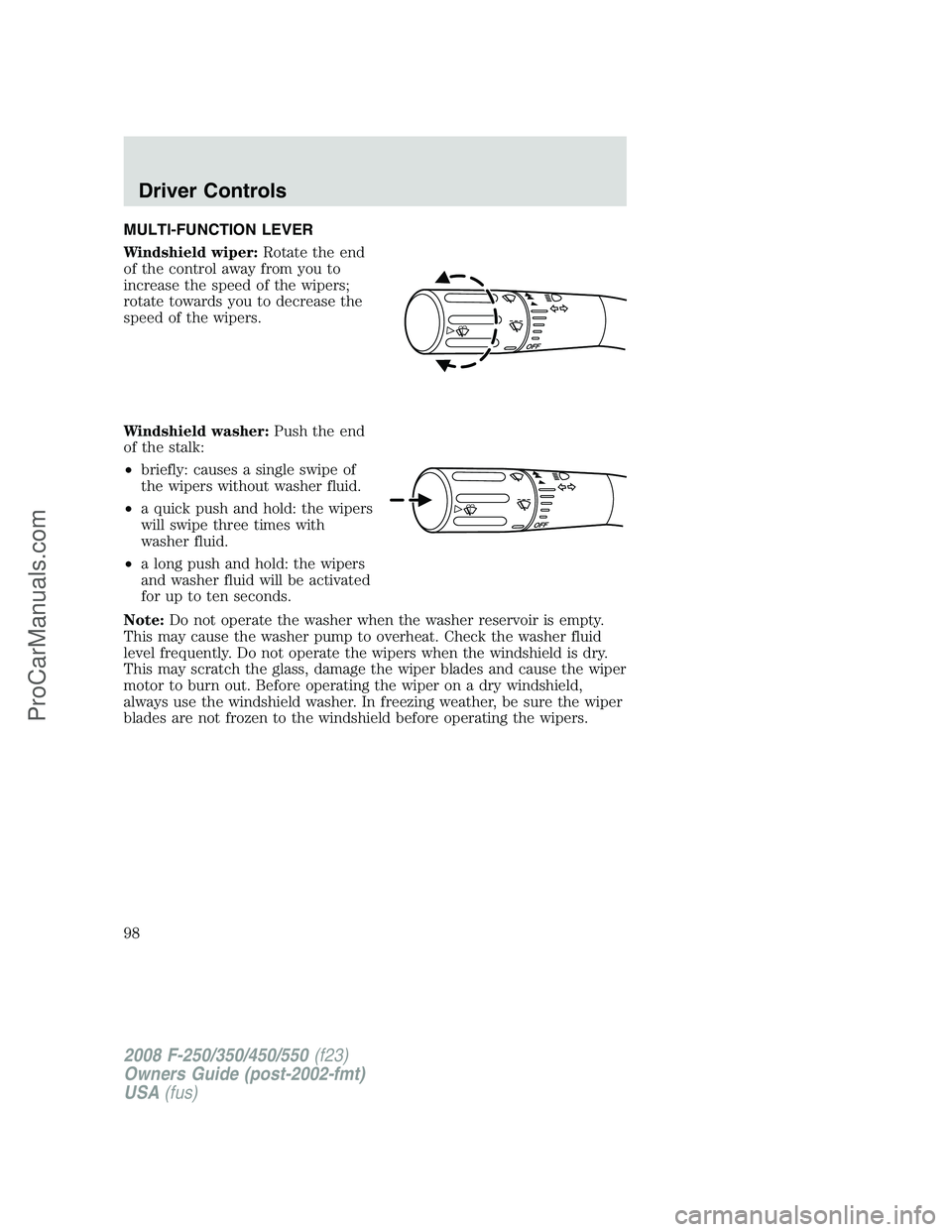 FORD F350 2008  Owners Manual MULTI-FUNCTION LEVER
Windshield wiper:Rotate the end
of the control away from you to
increase the speed of the wipers;
rotate towards you to decrease the
speed of the wipers.
Windshield washer:Push th