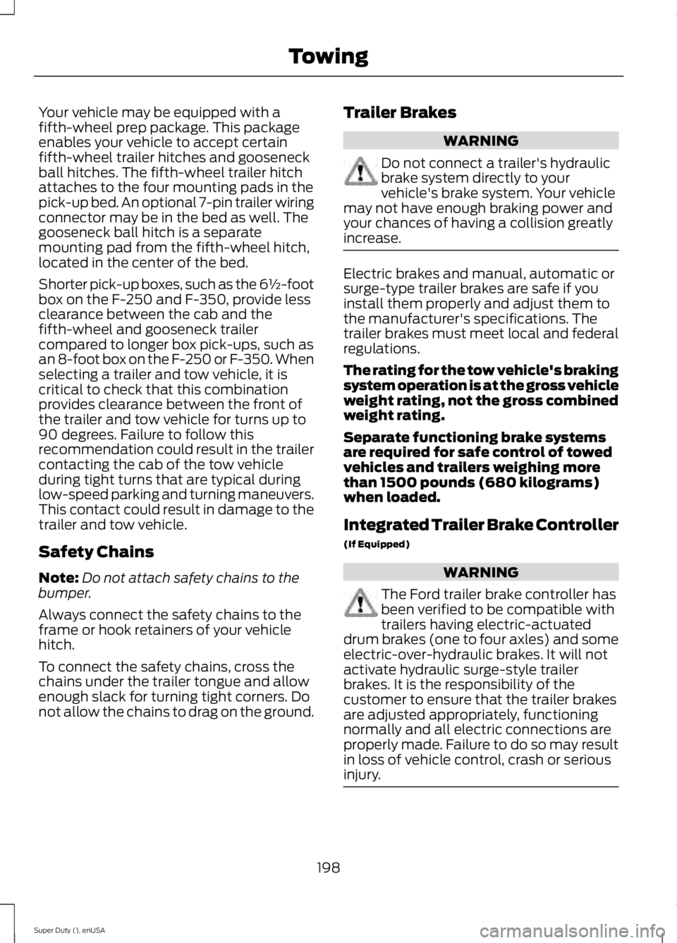 FORD F450 2015 Owners Manual Your vehicle may be equipped with a
fifth-wheel prep package. This package
enables your vehicle to accept certain
fifth-wheel trailer hitches and gooseneck
ball hitches. The fifth-wheel trailer hitch
FORD F450 2015 Owners Manual Your vehicle may be equipped with a
fifth-wheel prep package. This package
enables your vehicle to accept certain
fifth-wheel trailer hitches and gooseneck
ball hitches. The fifth-wheel trailer hitch