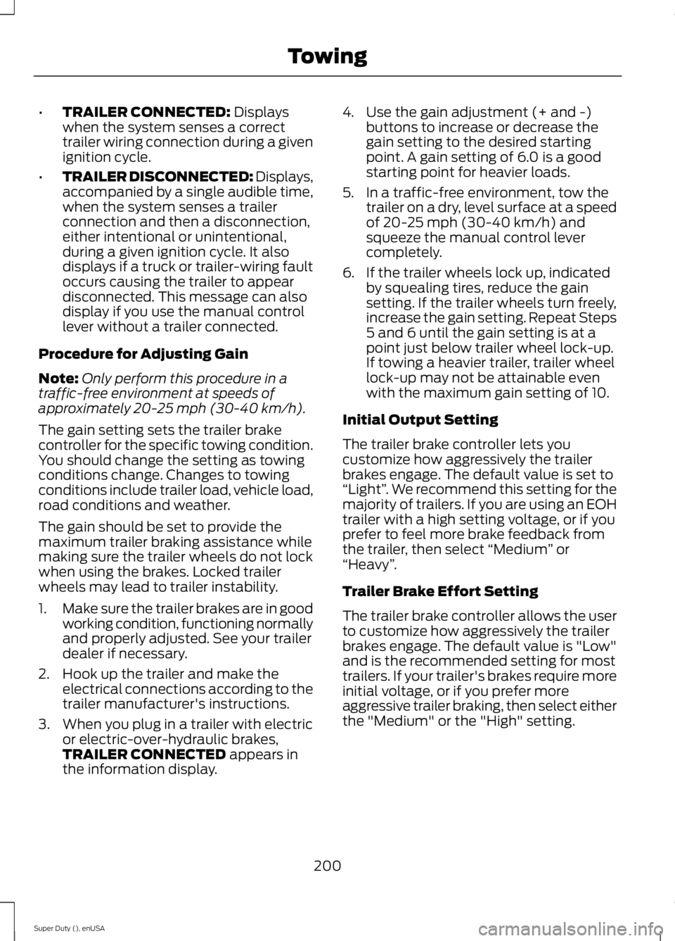 FORD F450 2015 Owners Manual •
TRAILER CONNECTED: Displays
when the system senses a correct
trailer wiring connection during a given
ignition cycle.
• TRAILER DISCONNECTED:
Displays,
accompanied by a single audible time,
whe FORD F450 2015 Owners Manual •
TRAILER CONNECTED: Displays
when the system senses a correct
trailer wiring connection during a given
ignition cycle.
• TRAILER DISCONNECTED:
Displays,
accompanied by a single audible time,
whe