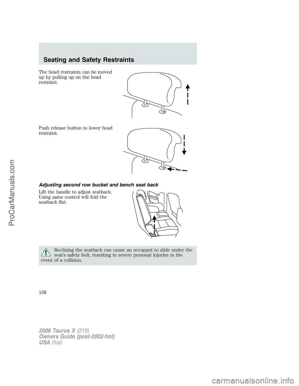 FORD FREESTYLE 2008  Owners Manual The head restraints can be moved
up by pulling up on the head
restraint.
Push release button to lower head
restraint.
Adjusting second row bucket and bench seat back
Lift the handle to adjust seatback