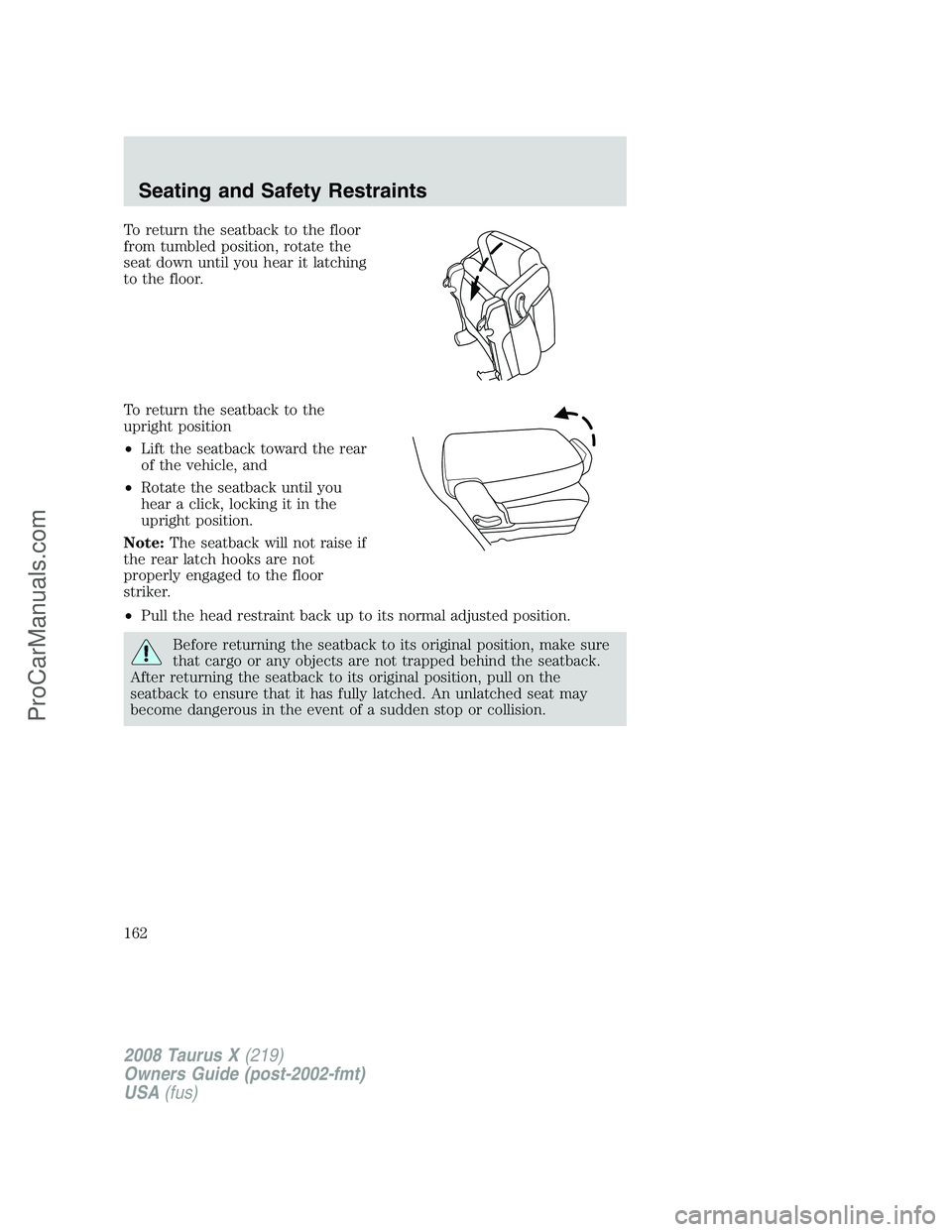 FORD FREESTYLE 2008  Owners Manual To return the seatback to the floor
from tumbled position, rotate the
seat down until you hear it latching
to the floor.
To return the seatback to the
upright position
•Lift the seatback toward the 