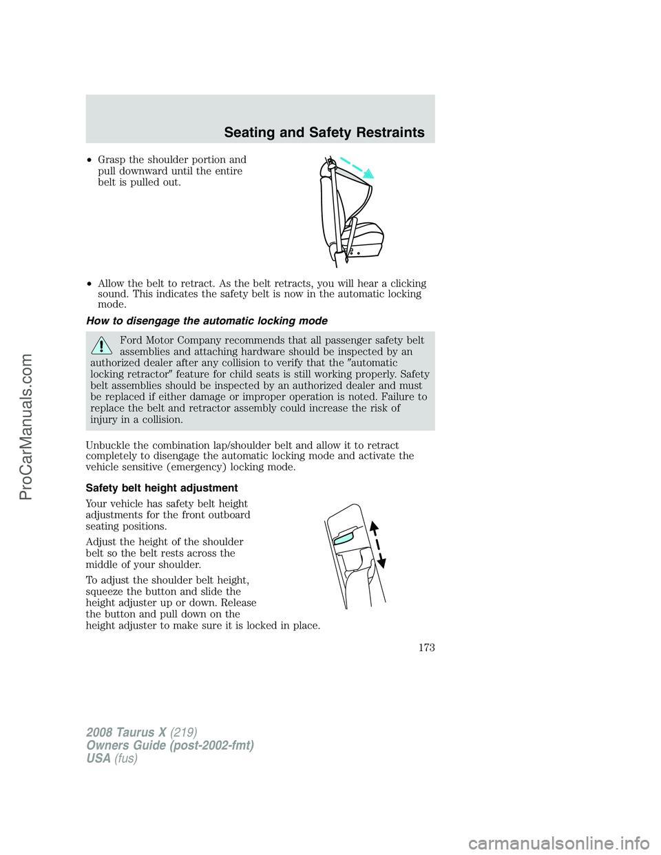 FORD FREESTYLE 2008 Owners Manual •Grasp the shoulder portion and
pull downward until the entire
belt is pulled out.
•Allow the belt to retract. As the belt retracts, you will hear a clicking
sound. This indicates the safety belt FORD FREESTYLE 2008 Owners Manual •Grasp the shoulder portion and
pull downward until the entire
belt is pulled out.
•Allow the belt to retract. As the belt retracts, you will hear a clicking
sound. This indicates the safety belt