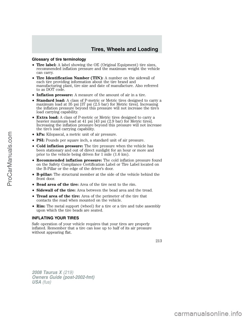 FORD FREESTYLE 2008  Owners Manual Glossary of tire terminology
•Tire label:A label showing the OE (Original Equipment) tire sizes,
recommended inflation pressure and the maximum weight the vehicle
can carry.
•Tire Identification N