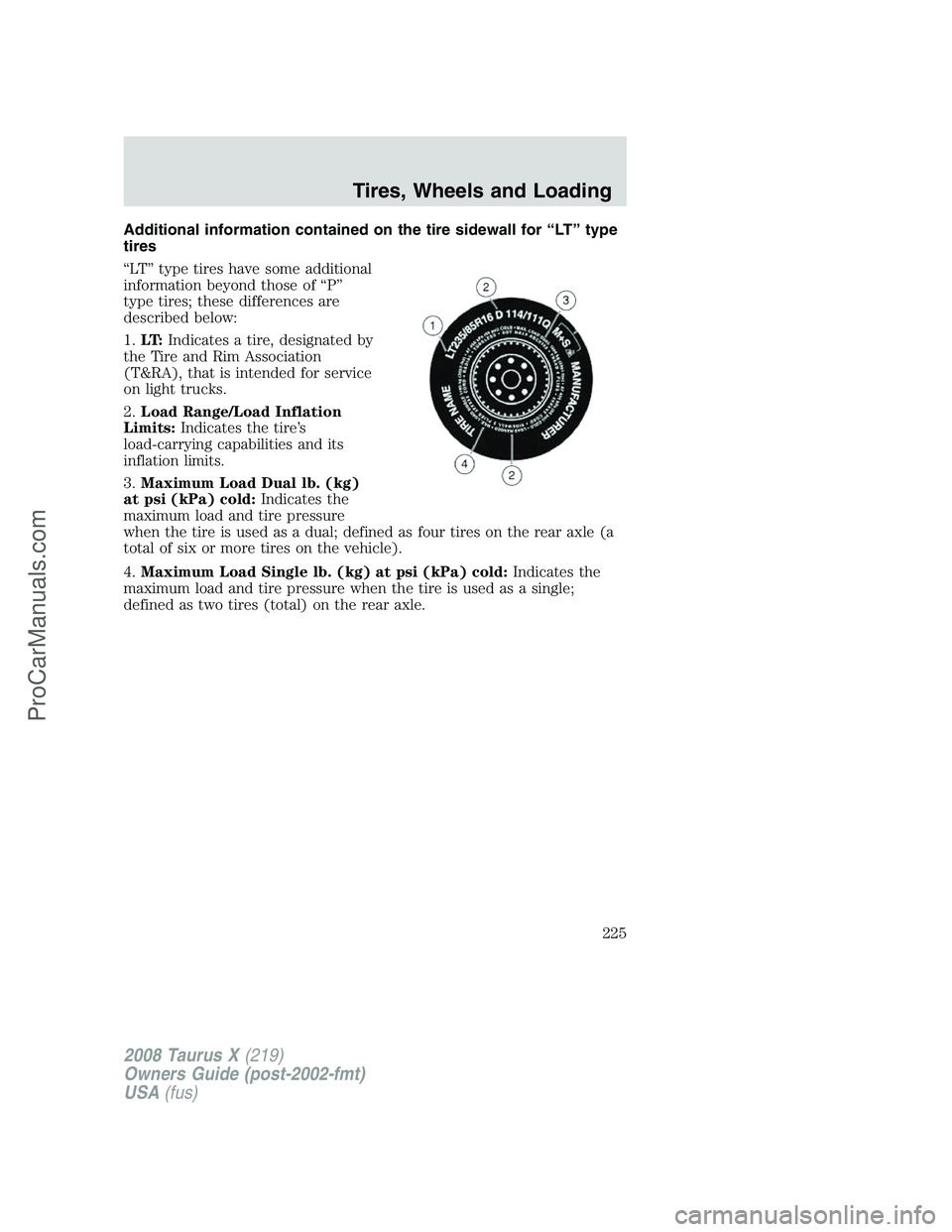 FORD FREESTYLE 2008  Owners Manual Additional information contained on the tire sidewall for “LT” type
tires
“LT” type tires have some additional
information beyond those of “P”
type tires; these differences are
described b