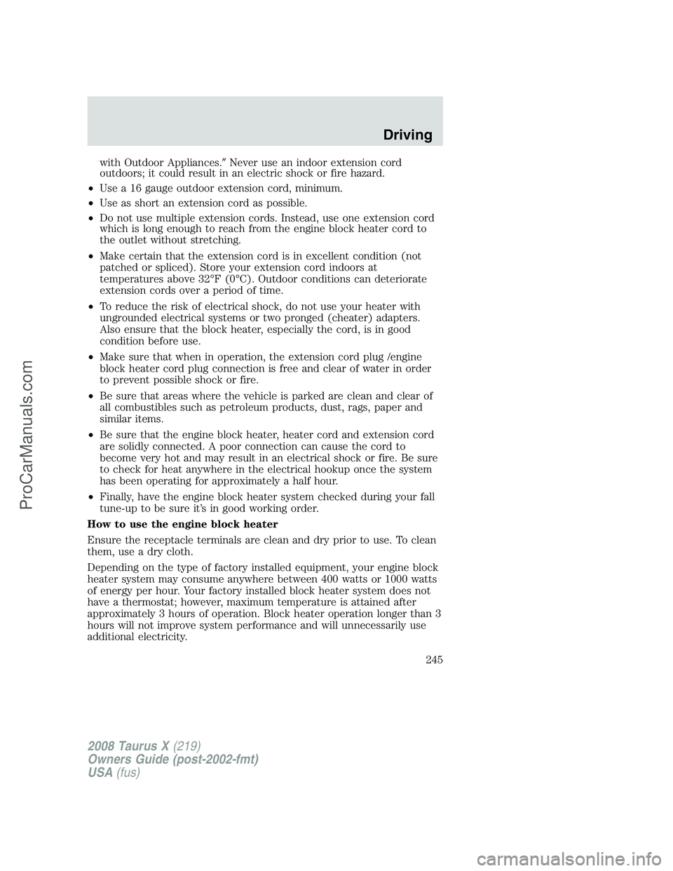 FORD FREESTYLE 2008 Owners Manual with Outdoor Appliances.Never use an indoor extension cord
outdoors; it could result in an electric shock or fire hazard.
•Use a 16 gauge outdoor extension cord, minimum.
•Use as short an extensi FORD FREESTYLE 2008 Owners Manual with Outdoor Appliances.Never use an indoor extension cord
outdoors; it could result in an electric shock or fire hazard.
•Use a 16 gauge outdoor extension cord, minimum.
•Use as short an extensi