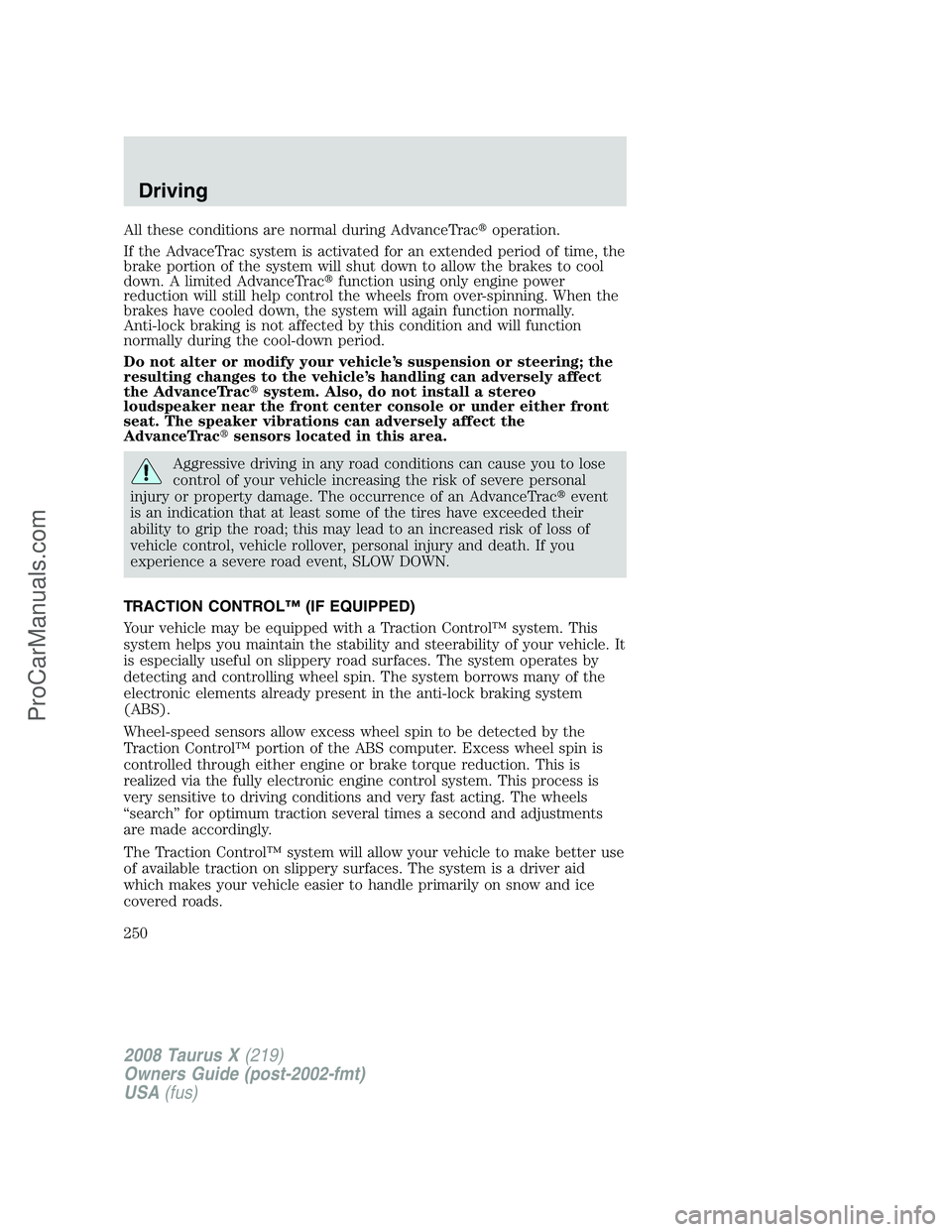 FORD FREESTYLE 2008 Owners Manual All these conditions are normal during AdvanceTracoperation.
If the AdvaceTrac system is activated for an extended period of time, the
brake portion of the system will shut down to allow the brakes t FORD FREESTYLE 2008 Owners Manual All these conditions are normal during AdvanceTracoperation.
If the AdvaceTrac system is activated for an extended period of time, the
brake portion of the system will shut down to allow the brakes t