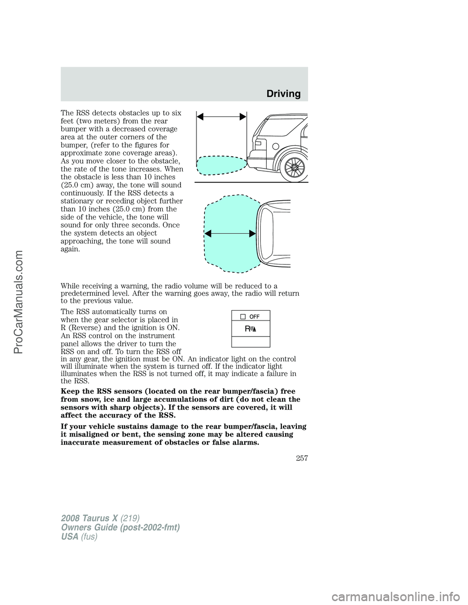 FORD FREESTYLE 2008  Owners Manual The RSS detects obstacles up to six
feet (two meters) from the rear
bumper with a decreased coverage
area at the outer corners of the
bumper, (refer to the figures for
approximate zone coverage areas)
