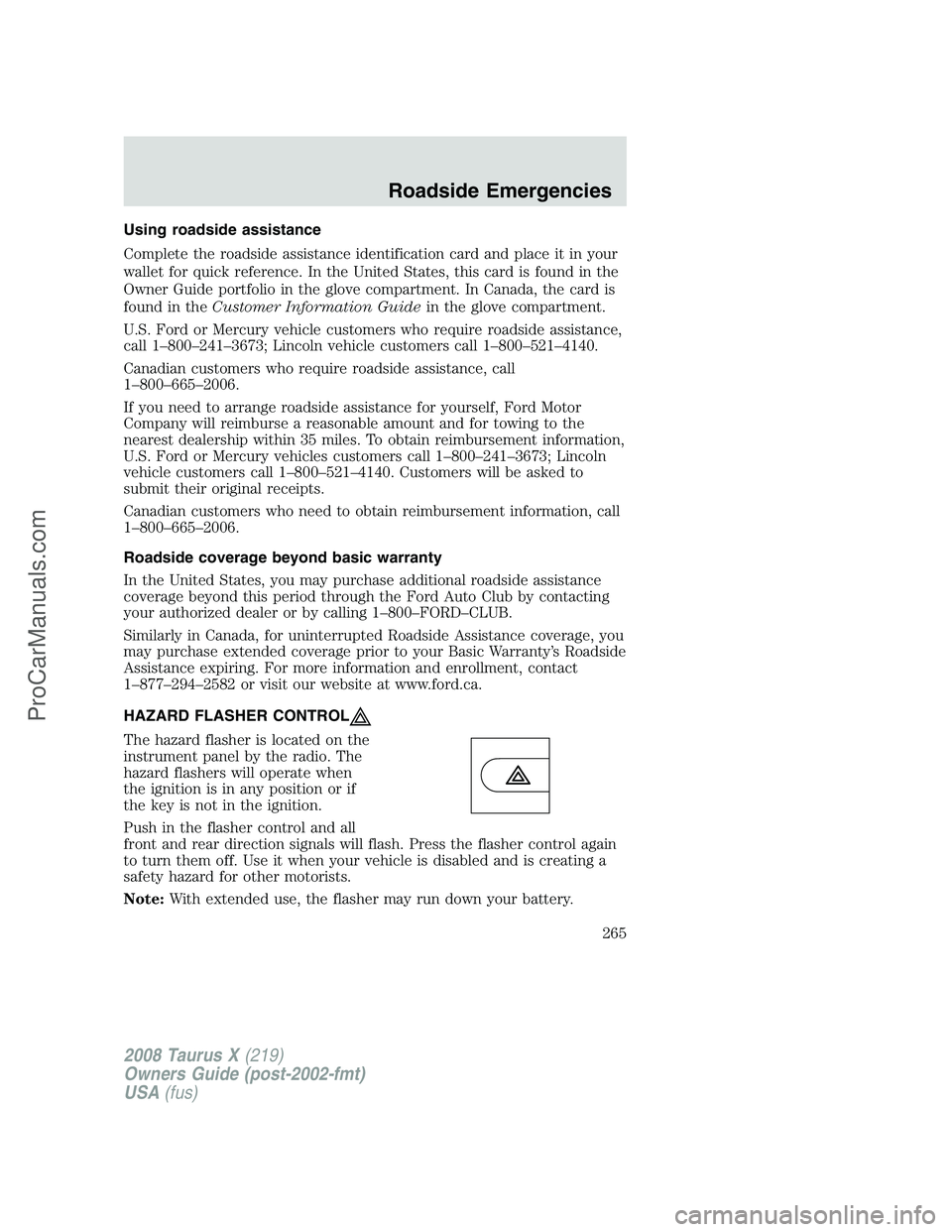 FORD FREESTYLE 2008  Owners Manual Using roadside assistance
Complete the roadside assistance identification card and place it in your
wallet for quick reference. In the United States, this card is found in the
Owner Guide portfolio in