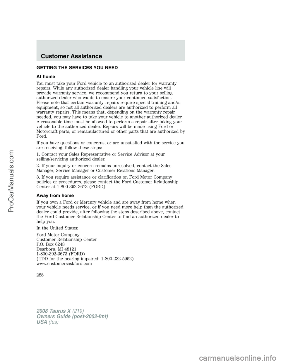 FORD FREESTYLE 2008  Owners Manual GETTING THE SERVICES YOU NEED
At home
You must take your Ford vehicle to an authorized dealer for warranty
repairs. While any authorized dealer handling your vehicle line will
provide warranty service