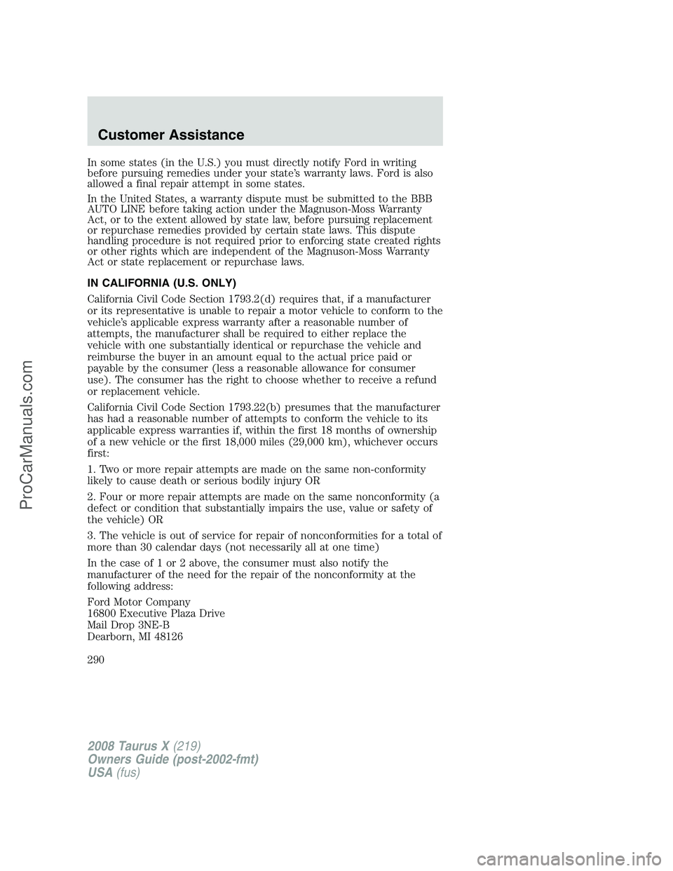 FORD FREESTYLE 2008 Owners Manual In some states (in the U.S.) you must directly notify Ford in writing
before pursuing remedies under your state’s warranty laws. Ford is also
allowed a final repair attempt in some states.
In the Un FORD FREESTYLE 2008 Owners Manual In some states (in the U.S.) you must directly notify Ford in writing
before pursuing remedies under your state’s warranty laws. Ford is also
allowed a final repair attempt in some states.
In the Un