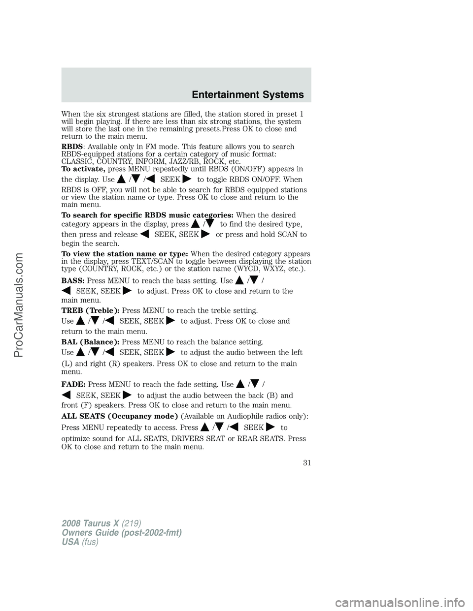 FORD FREESTYLE 2008 Owners Manual When the six strongest stations are filled, the station stored in preset 1
will begin playing. If there are less than six strong stations, the system
will store the last one in the remaining presets.P FORD FREESTYLE 2008 Owners Manual When the six strongest stations are filled, the station stored in preset 1
will begin playing. If there are less than six strong stations, the system
will store the last one in the remaining presets.P
