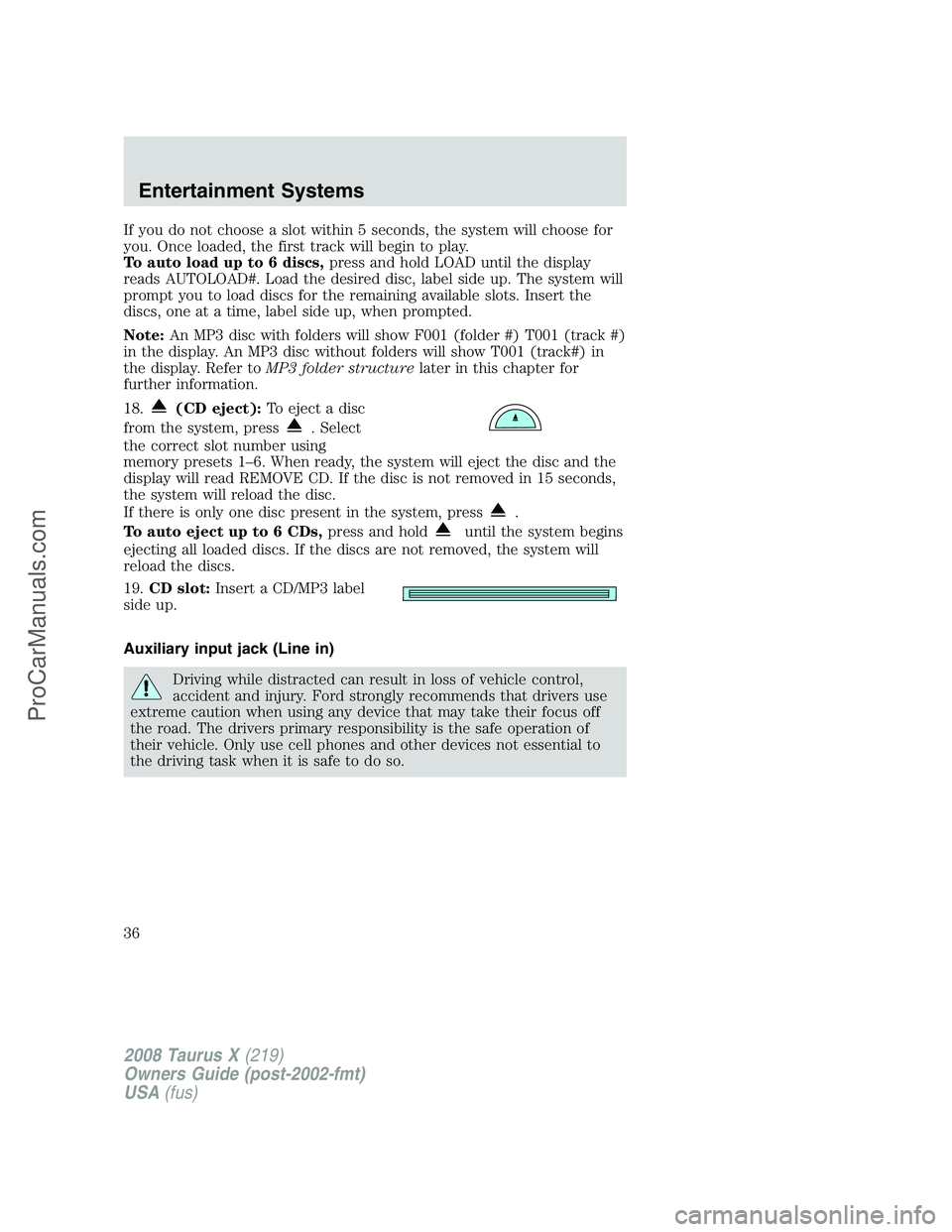 FORD FREESTYLE 2008 Owners Manual If you do not choose a slot within 5 seconds, the system will choose for
you. Once loaded, the first track will begin to play.
To auto load up to 6 discs,press and hold LOAD until the display
reads AU FORD FREESTYLE 2008 Owners Manual If you do not choose a slot within 5 seconds, the system will choose for
you. Once loaded, the first track will begin to play.
To auto load up to 6 discs,press and hold LOAD until the display
reads AU