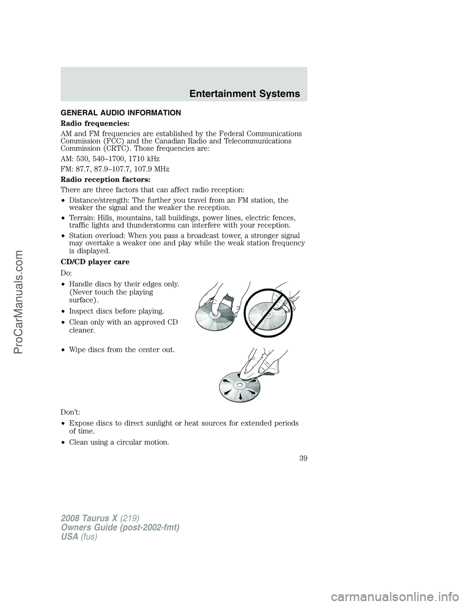 FORD FREESTYLE 2008 Owners Manual GENERAL AUDIO INFORMATION
Radio frequencies:
AM and FM frequencies are established by the Federal Communications
Commission (FCC) and the Canadian Radio and Telecommunications
Commission (CRTC). Those FORD FREESTYLE 2008 Owners Manual GENERAL AUDIO INFORMATION
Radio frequencies:
AM and FM frequencies are established by the Federal Communications
Commission (FCC) and the Canadian Radio and Telecommunications
Commission (CRTC). Those