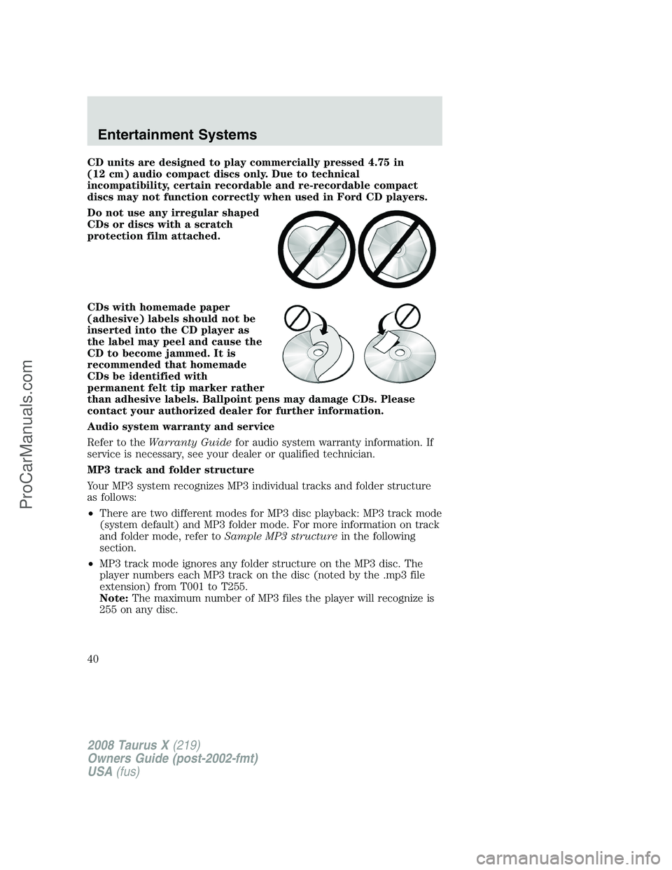 FORD FREESTYLE 2008 Owners Manual CD units are designed to play commercially pressed 4.75 in
(12 cm) audio compact discs only. Due to technical
incompatibility, certain recordable and re-recordable compact
discs may not function corre FORD FREESTYLE 2008 Owners Manual CD units are designed to play commercially pressed 4.75 in
(12 cm) audio compact discs only. Due to technical
incompatibility, certain recordable and re-recordable compact
discs may not function corre